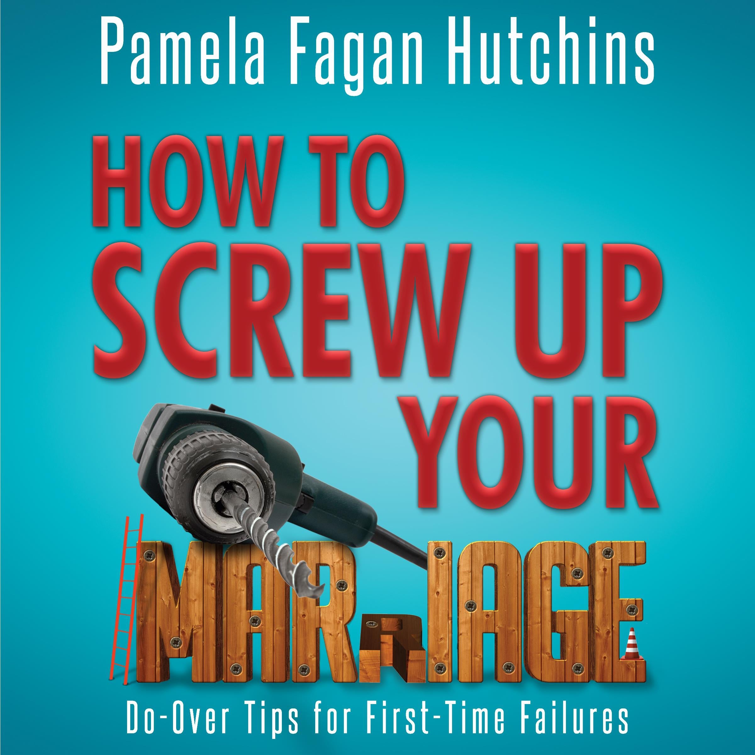 How to Screw Up Your Marriage