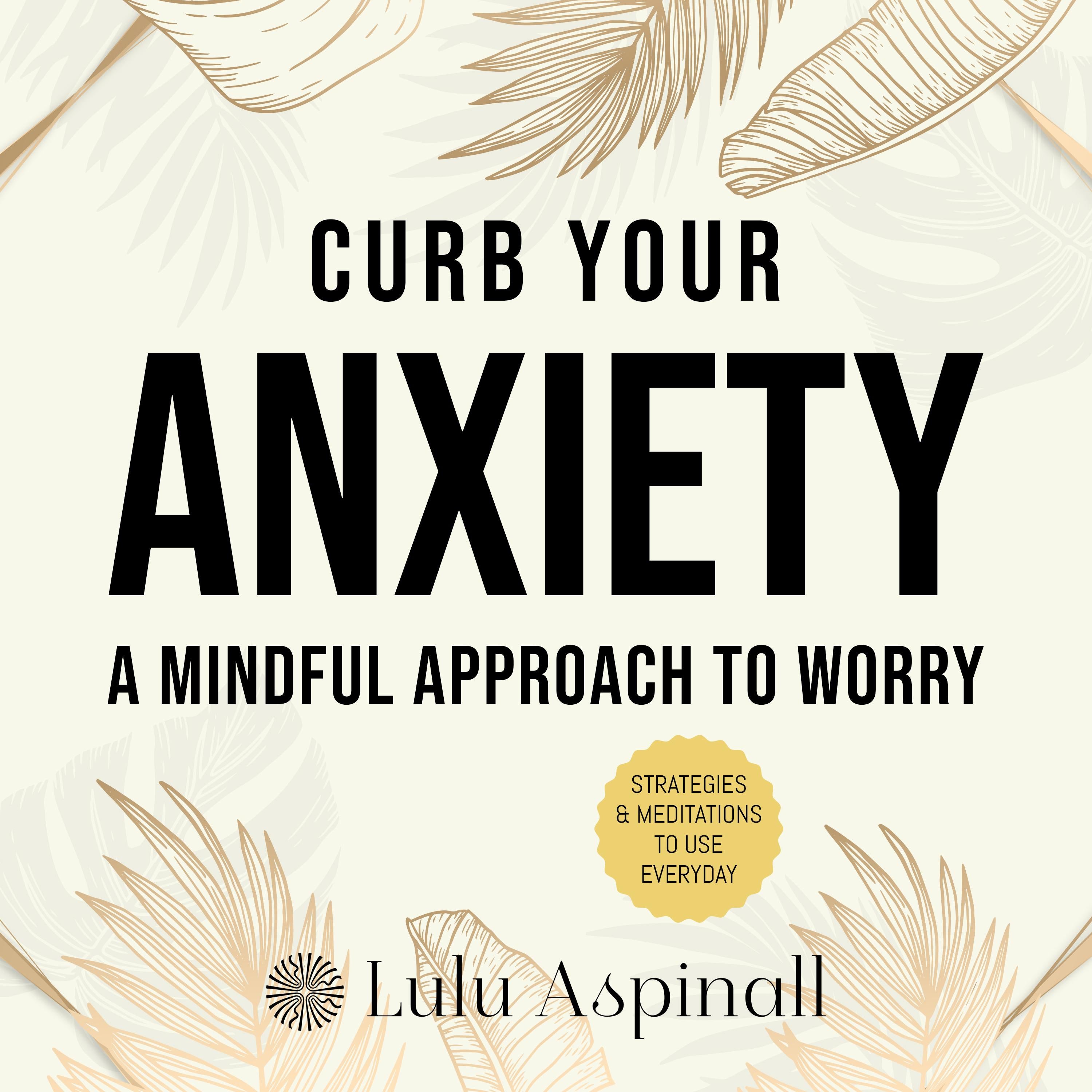 Curb Your Anxiety