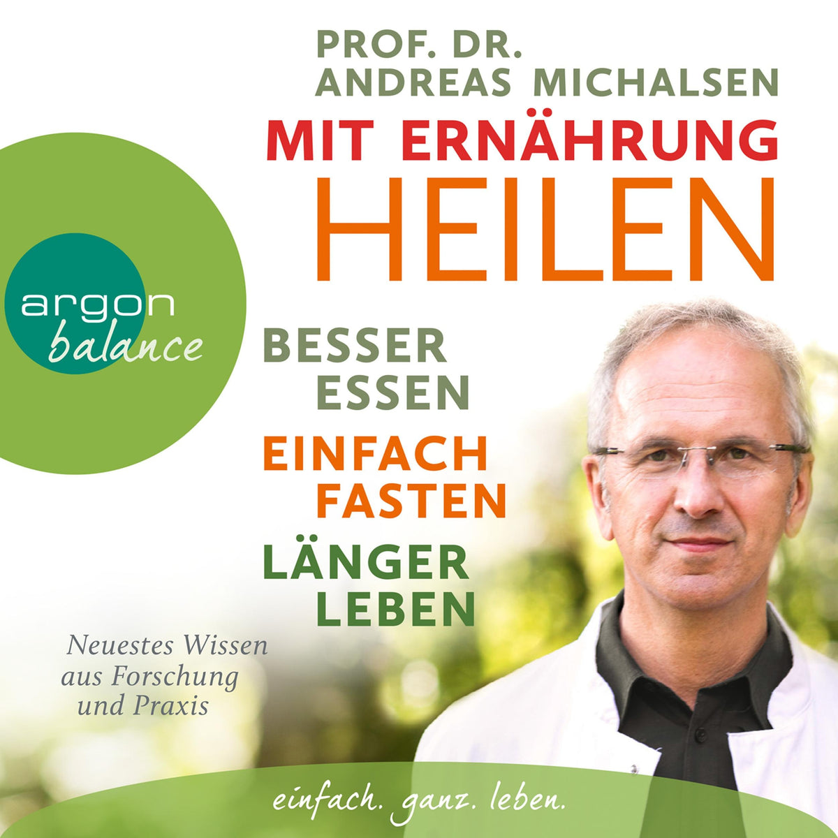 Mit Ernährung heilen - Besser essen - einfach fasten - länger leben. Neuestes Wissen aus Forschung und Praxis (Gekürzte Lesung)