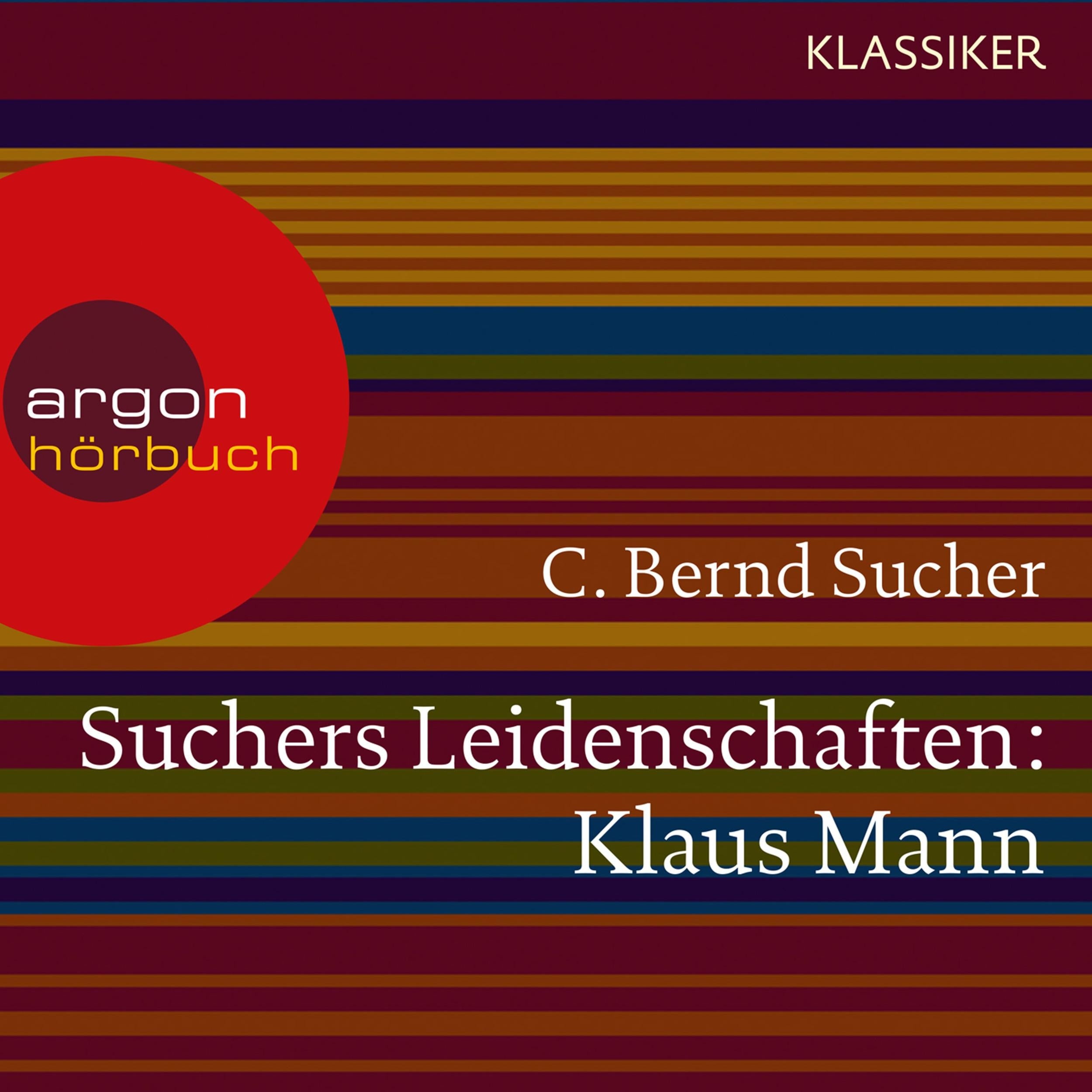Suchers Leidenschaften: Klaus Mann - Eine Einführung in Leben und Werk (Szenische Lesung)