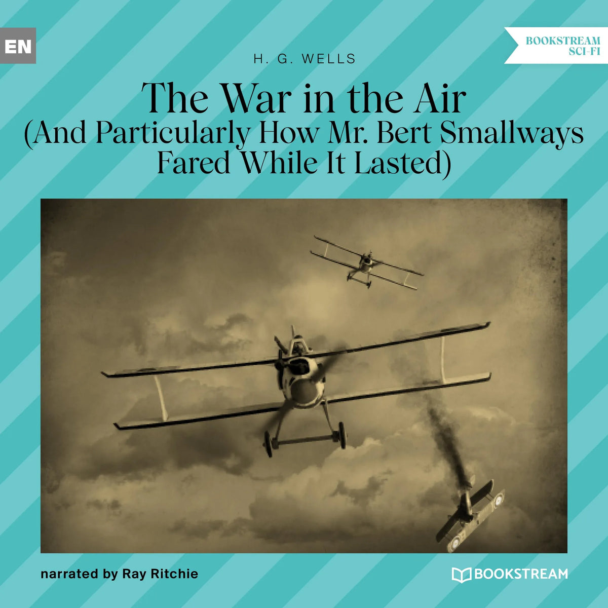 The War in the Air - And Particularly How Mr. Bert Smallways Fared While It Lasted (Unabridged)