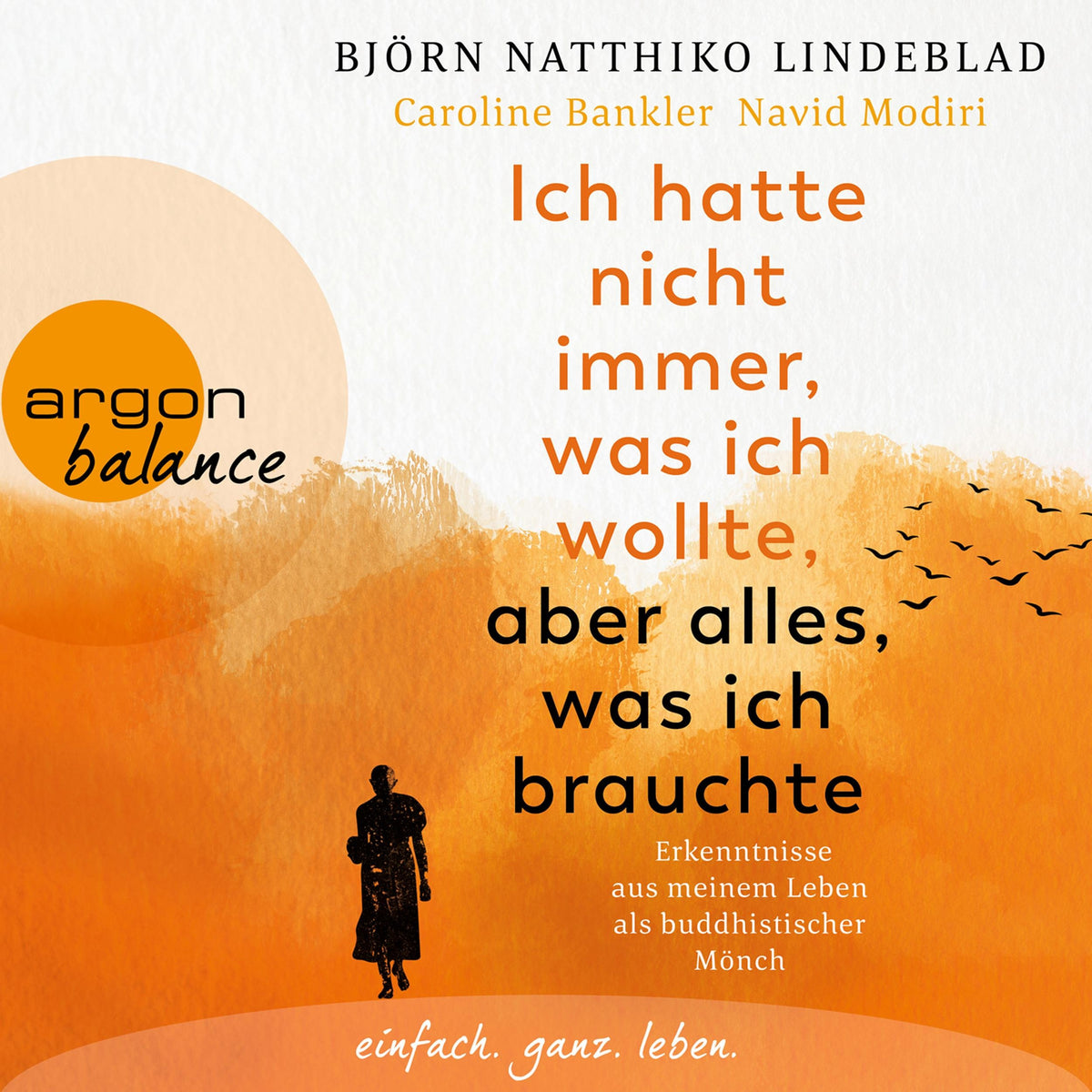 Ich hatte nicht immer, was ich wollte, aber alles, was ich brauchte - Erkenntnisse aus meinem Leben als buddhistischer Mönch (Ungekürzte Lesung)
