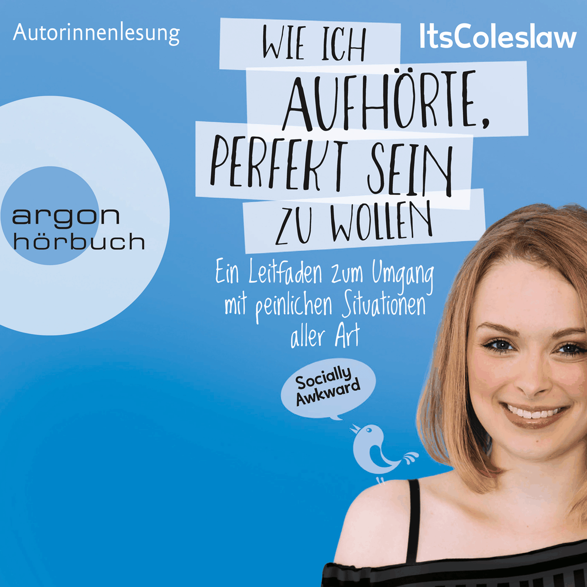 ItsColeslaw: Wie ich aufhörte, perfekt sein zu wollen - Ein Leitfaden zum Umgang mit peinlichen Situationen aller Art (Gekürzte Lesung)
