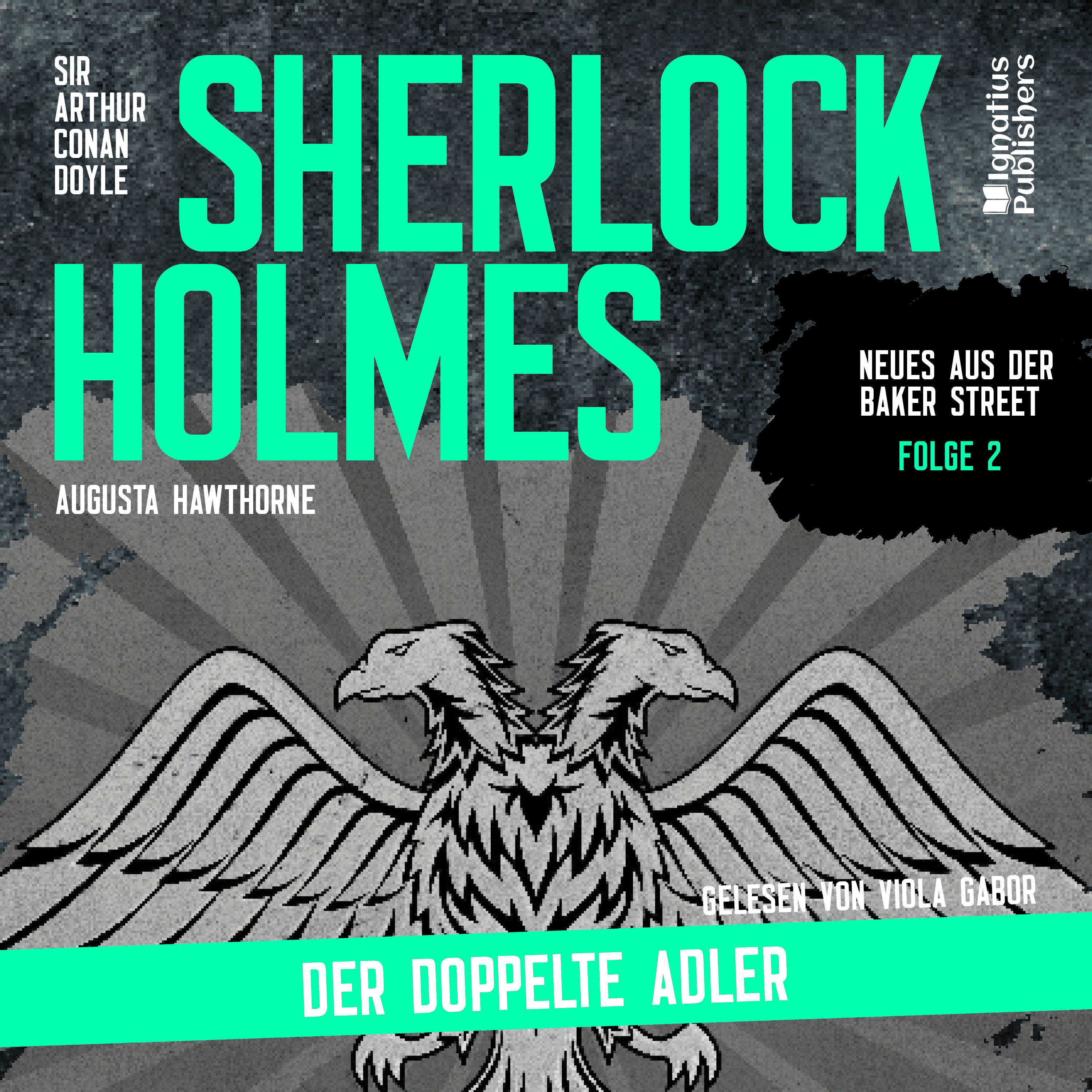 Sherlock Holmes: Der doppelte Adler (Neues aus der Baker Street, Folge 2)