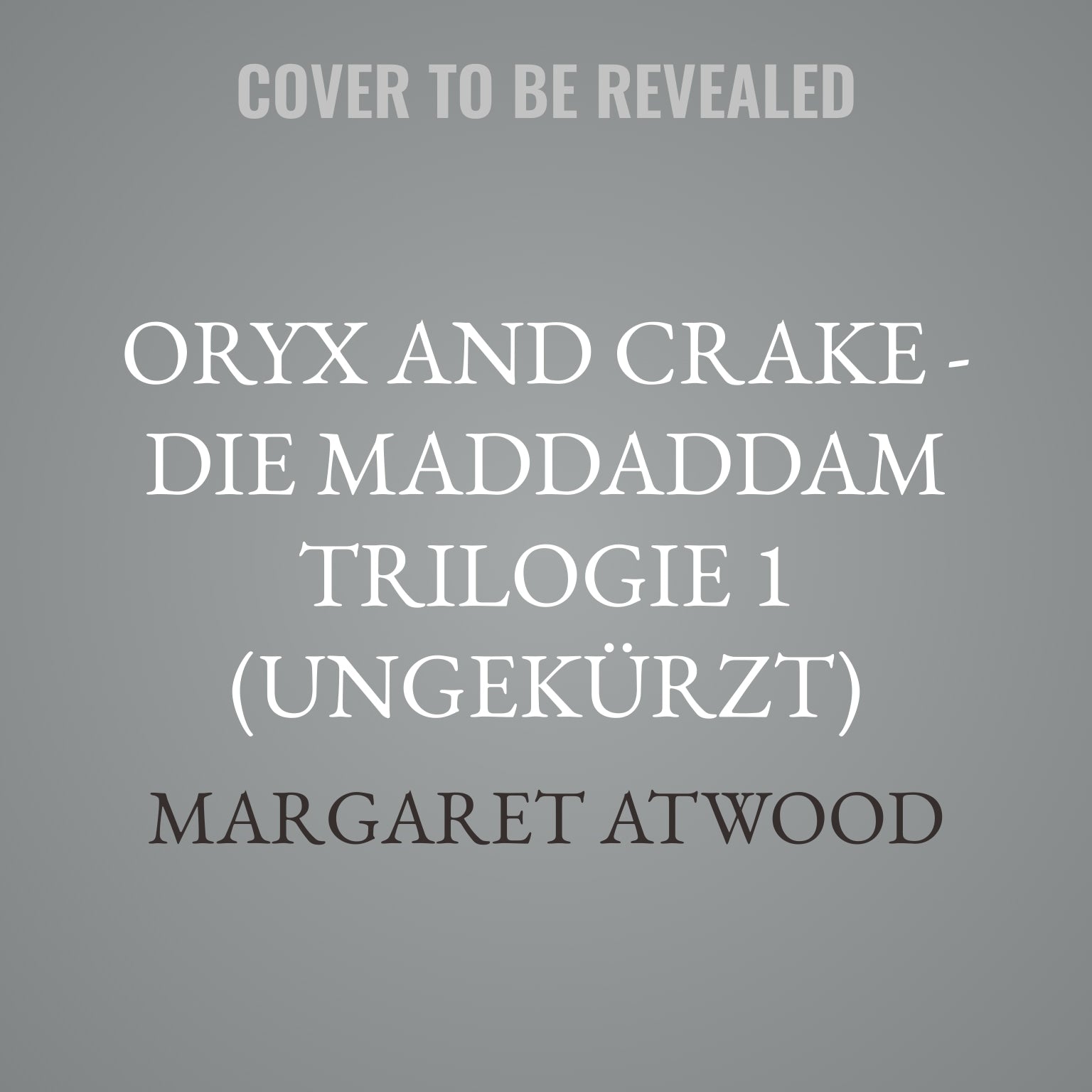 Oryx and Crake - Die MaddAddam Trilogie 1 (Ungekürzt)