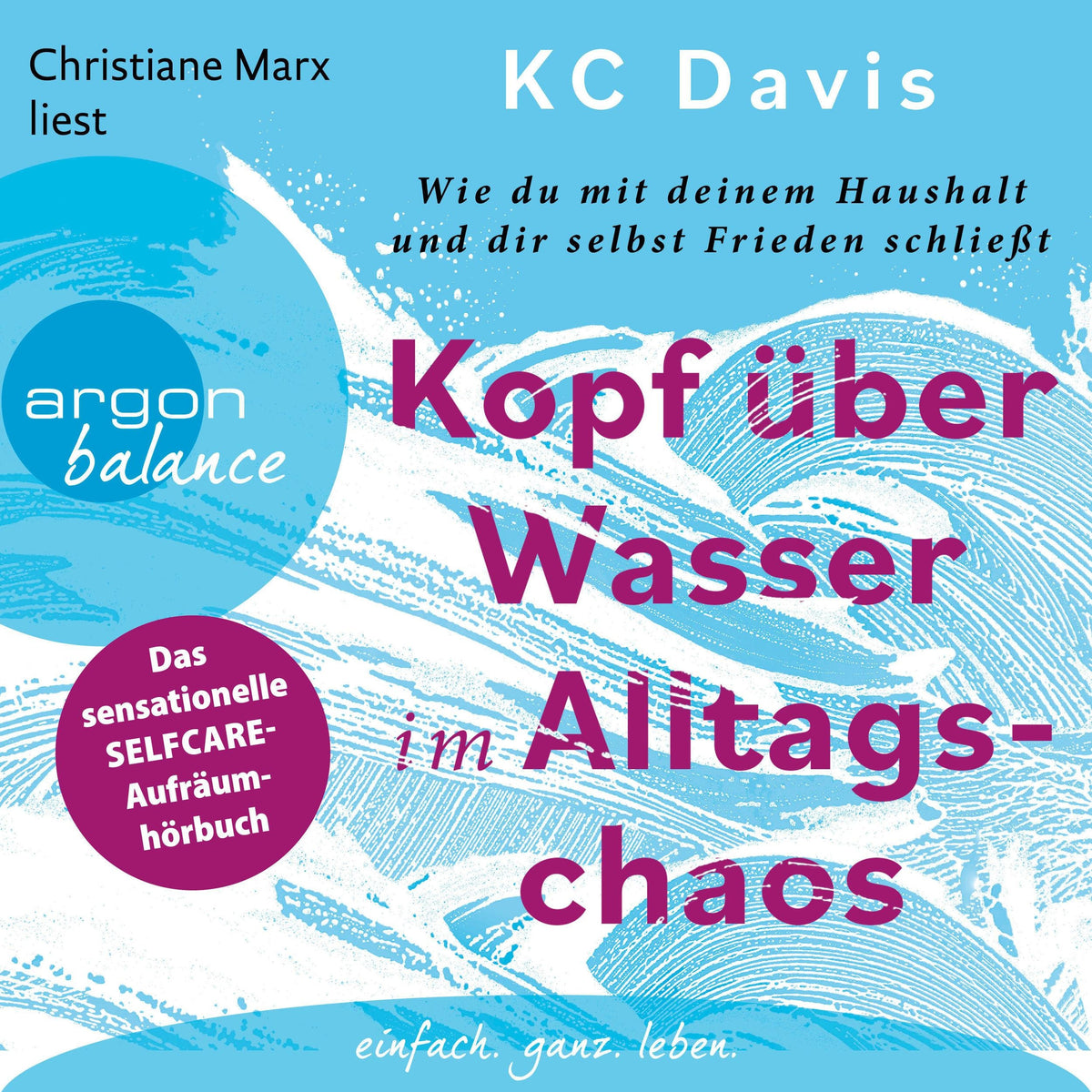 Kopf über Wasser im Alltagschaos - Wie du mit deinem Haushalt und dir selbst Frieden schließt - Das sensationelle Selfcare-Aufräumbuch (Ungekürzte Lesung)