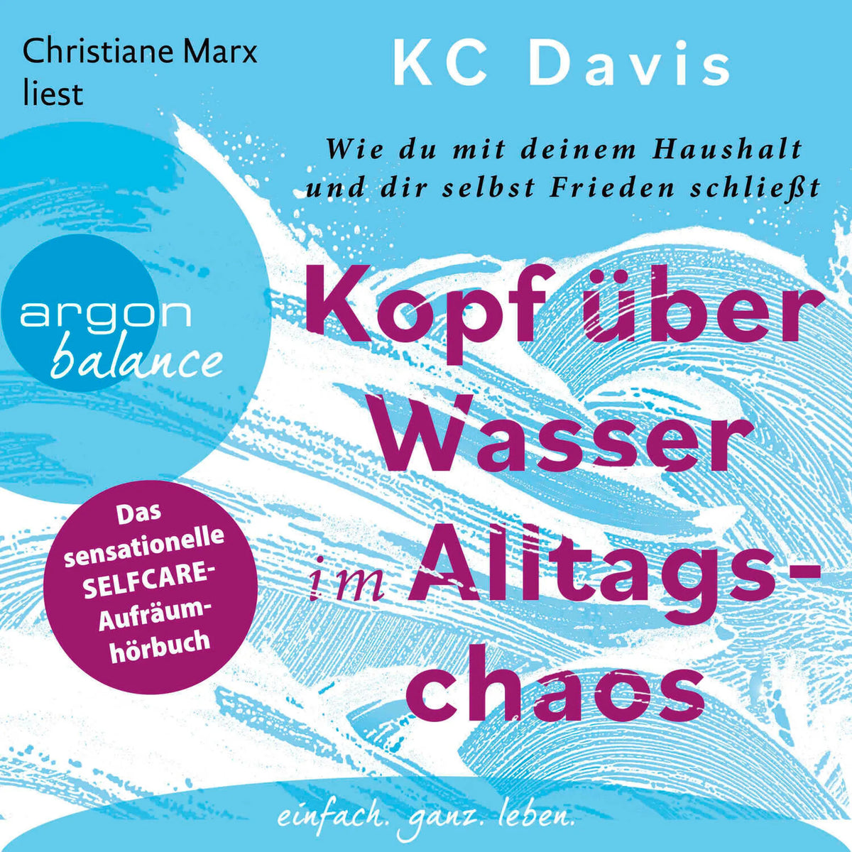 Kopf über Wasser im Alltagschaos - Wie du mit deinem Haushalt und dir selbst Frieden schließt - Das sensationelle Selfcare-Aufräumbuch (Ungekürzte Lesung)