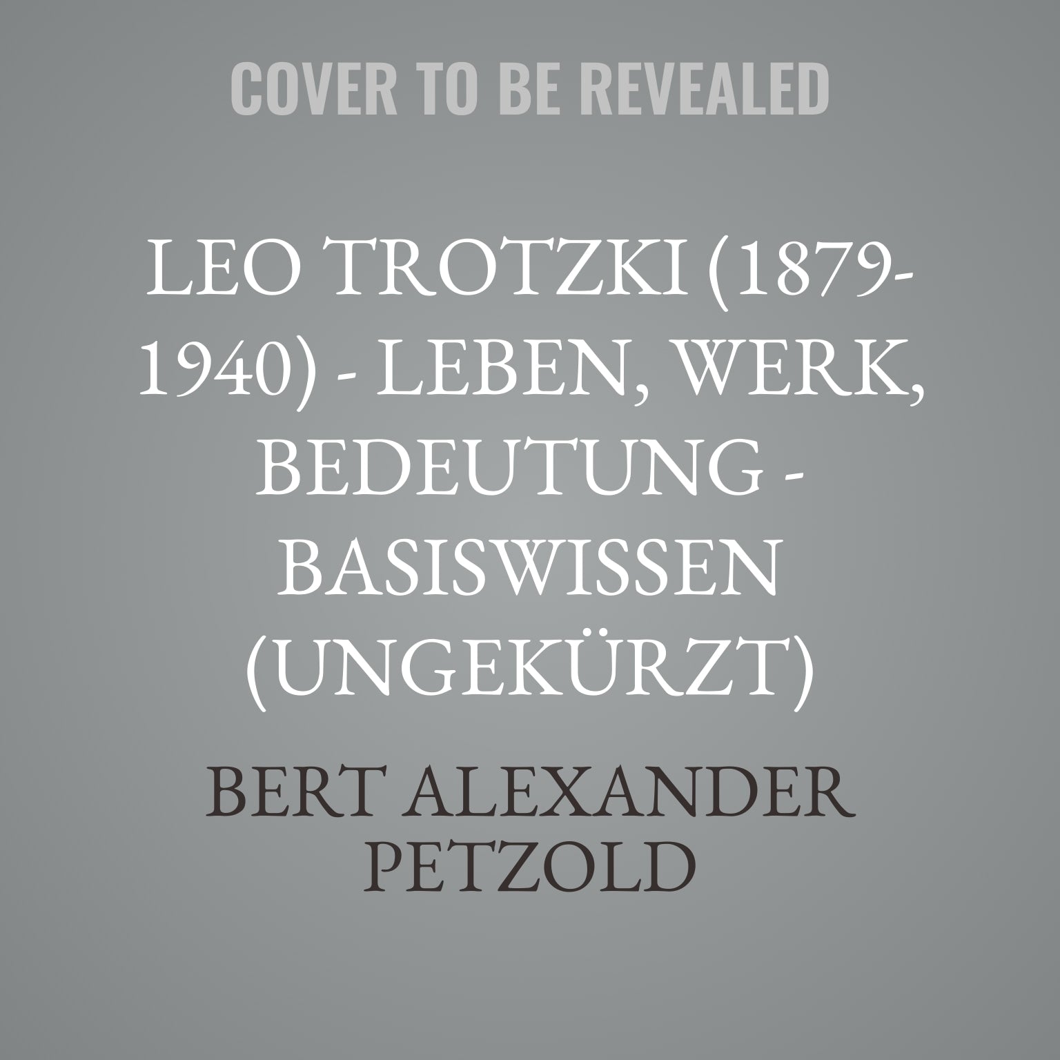 Leo Trotzki (1879-1940) - Leben, Werk, Bedeutung - Basiswissen (Ungekürzt)