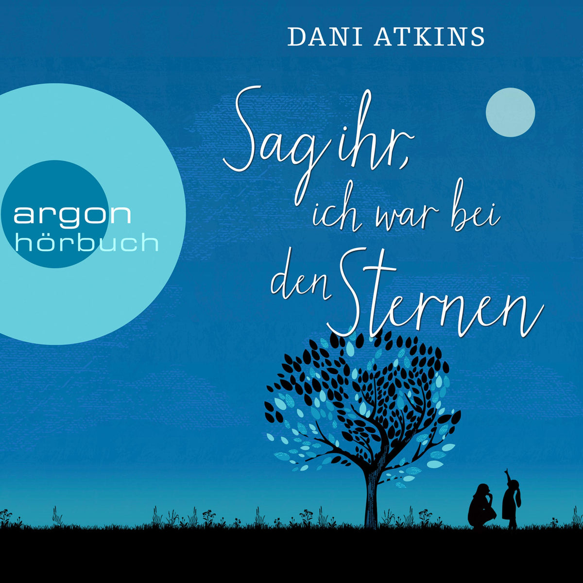 Sag ihr, ich war bei den Sternen (Ungekürzte Lesung)