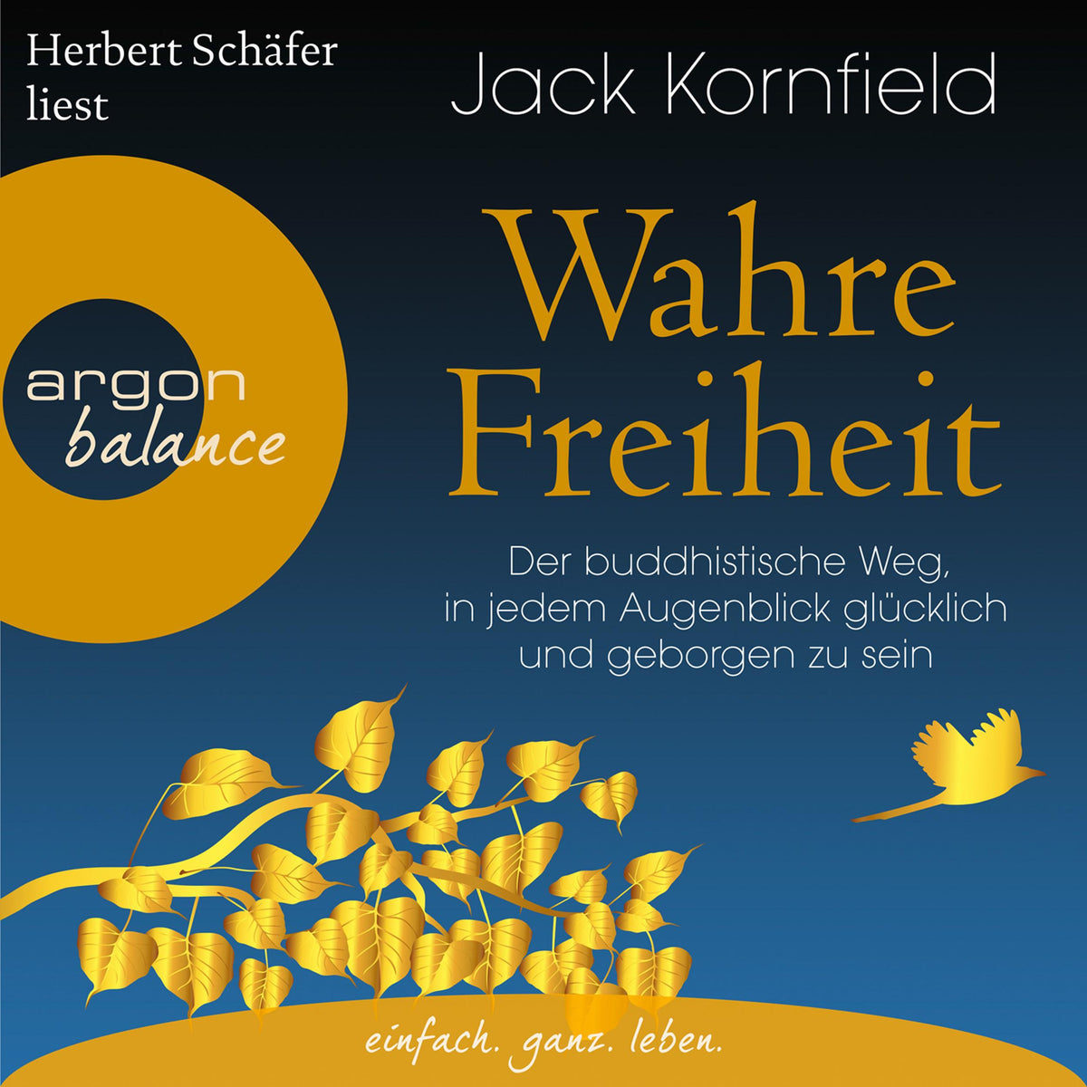 Wahre Freiheit - Der buddhistische Weg, in jedem Augenblick glücklich und geborgen zu sein (Gekürzte Lesung)