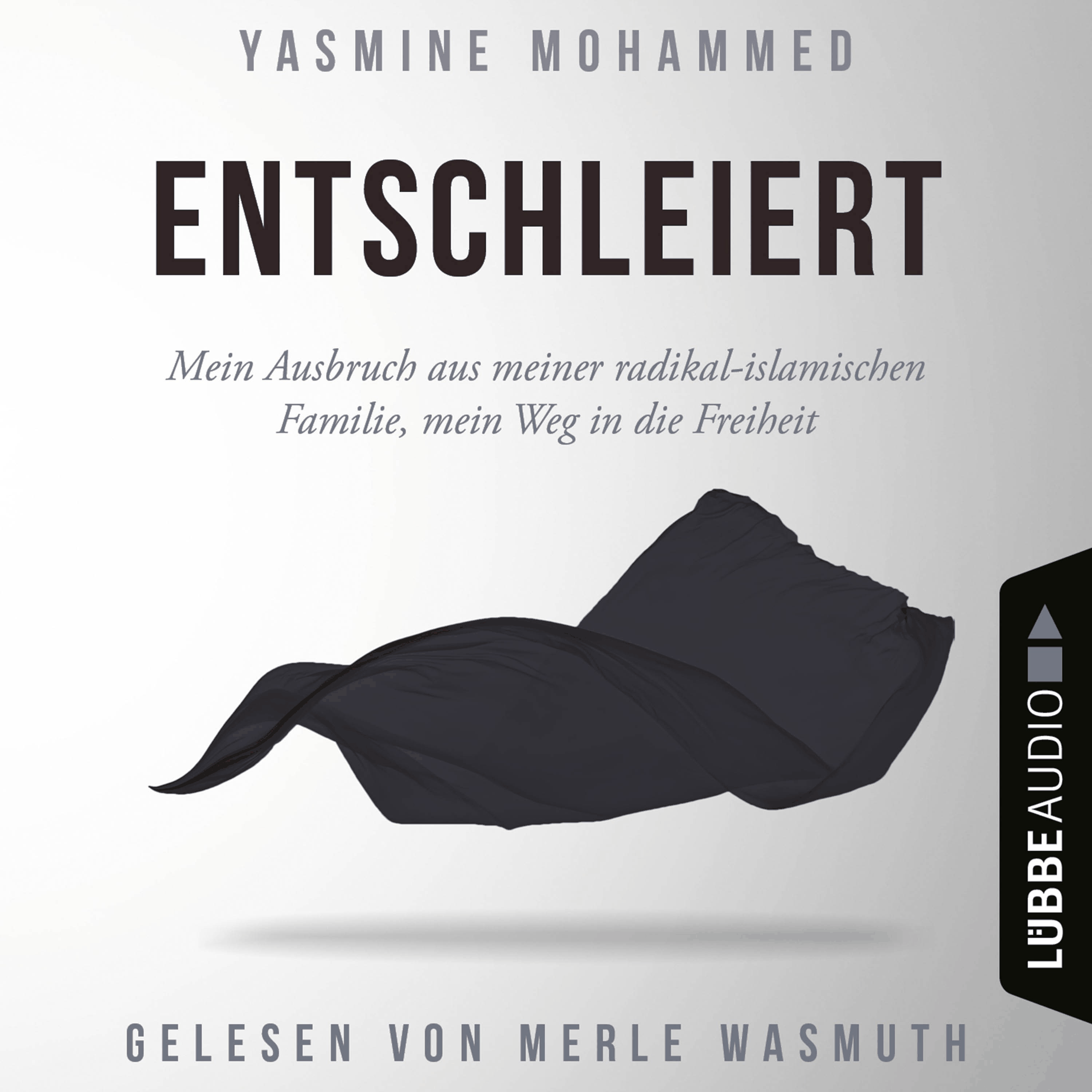 Entschleiert - Mein Ausbruch aus meiner radikal-islamischen Familie, mein Weg in die Freiheit