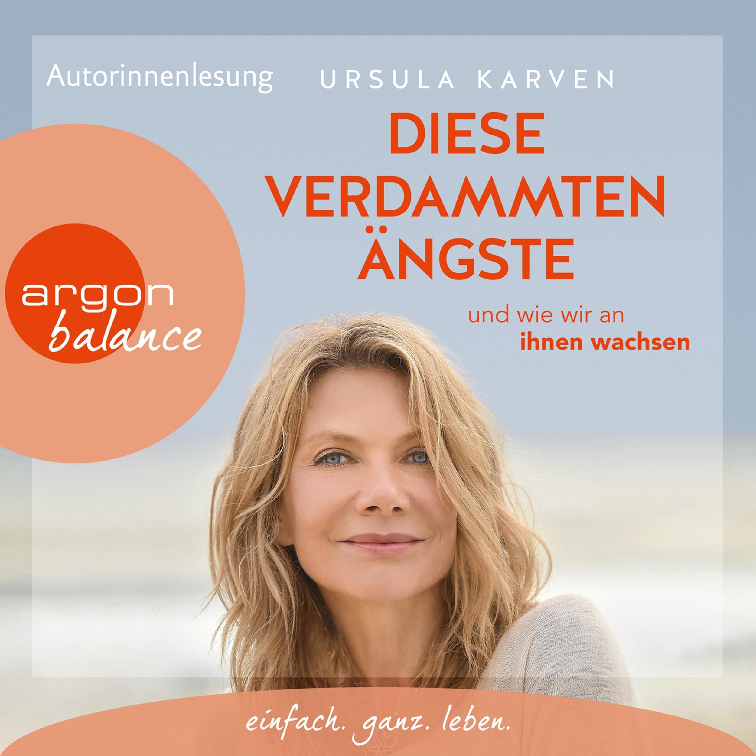 Diese verdammten Ängste - ... und wie wir an ihnen wachsen (Autorisierte Lesefassung)