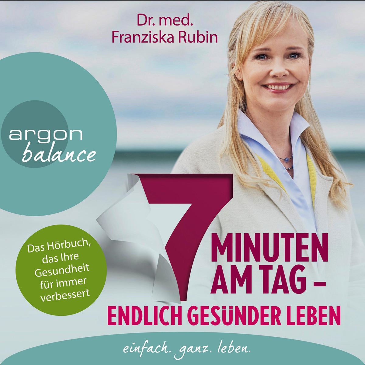 7 Minuten am Tag - Endlich gesünder leben. Das Hörbuch, das Ihre Gesundheit für immer verbessert (Gekürzte Lesung)