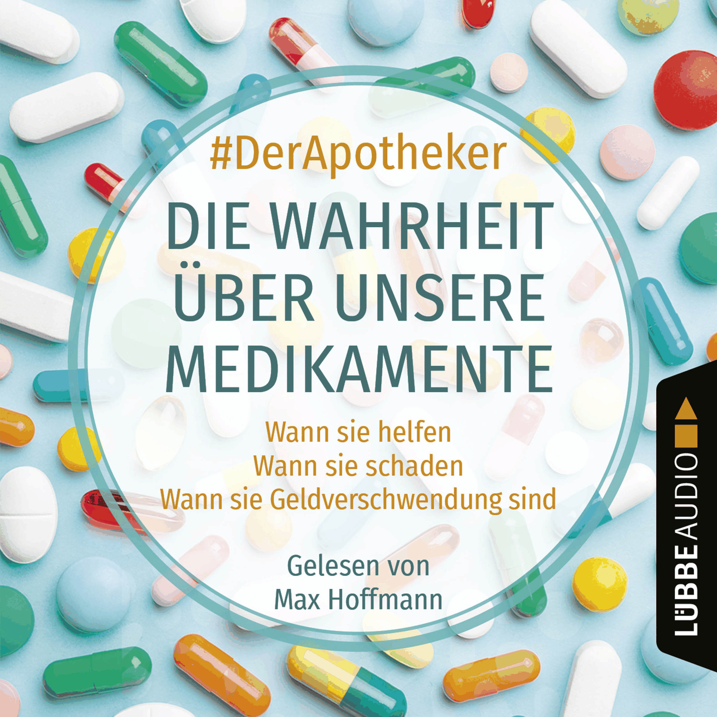 Die Wahrheit über unsere Medikamente - Wann sie helfen. Wann sie schaden. Wann sie Geldverschwendung sind.