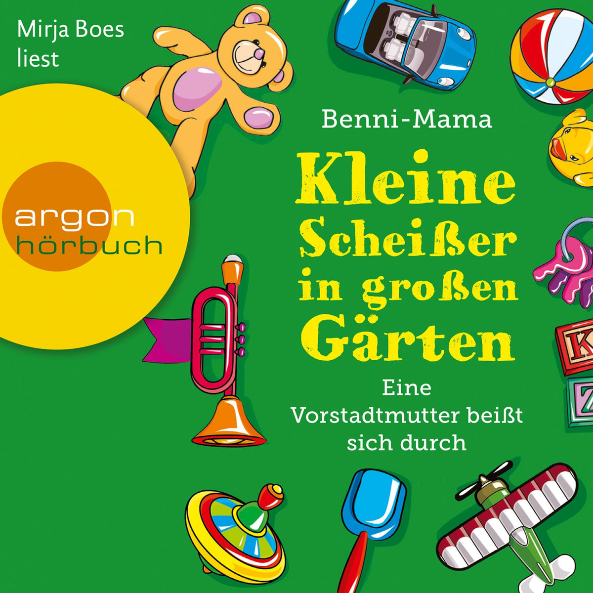 Kleine Scheißer in großen Gärten - Eine Vorstadtmutter schlägt sich durch (Gekürzte Lesung)