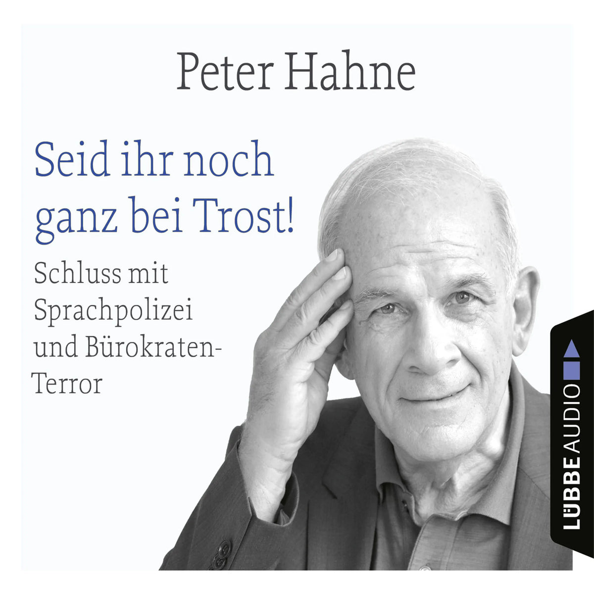 Seid ihr noch ganz bei Trost! - Schluss mit Sprachpolizei und Bürokraten-Terror