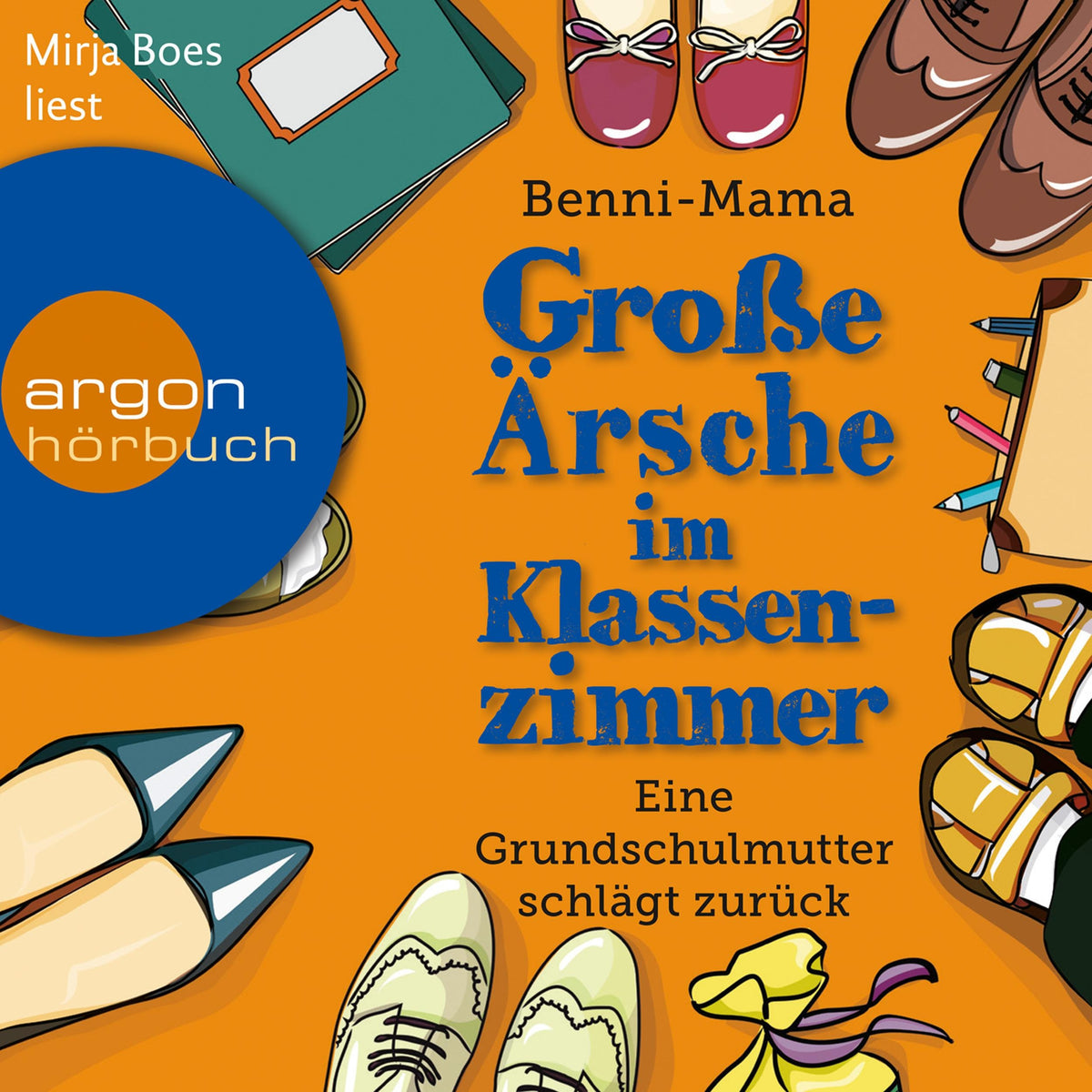 Große Ärsche im Klassenzimmer - Eine Grundschulmutter schlägt zurück (Gekürzte Lesung)