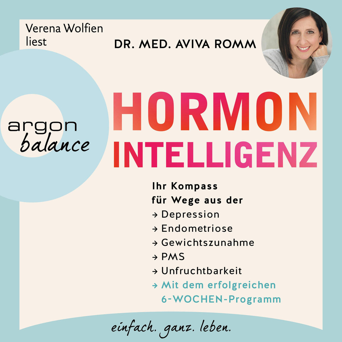 Hormon-Intelligenz - Ihr Kompass für Wege aus der Depression, Endometriose, Gewichtszunahme, PMS und Unfruchtbarkeit - mit dem erfolgreichen 6-Wochen-Programm (Gekürzte Lesung)