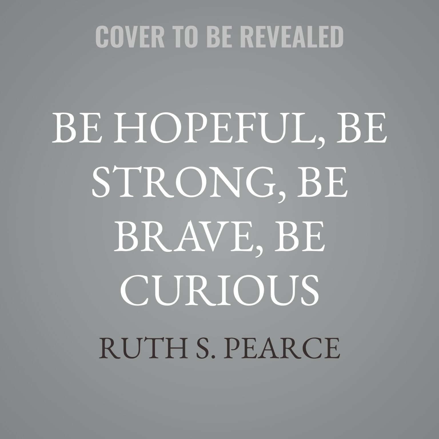 Be Hopeful, Be Strong, Be Brave, Be Curious