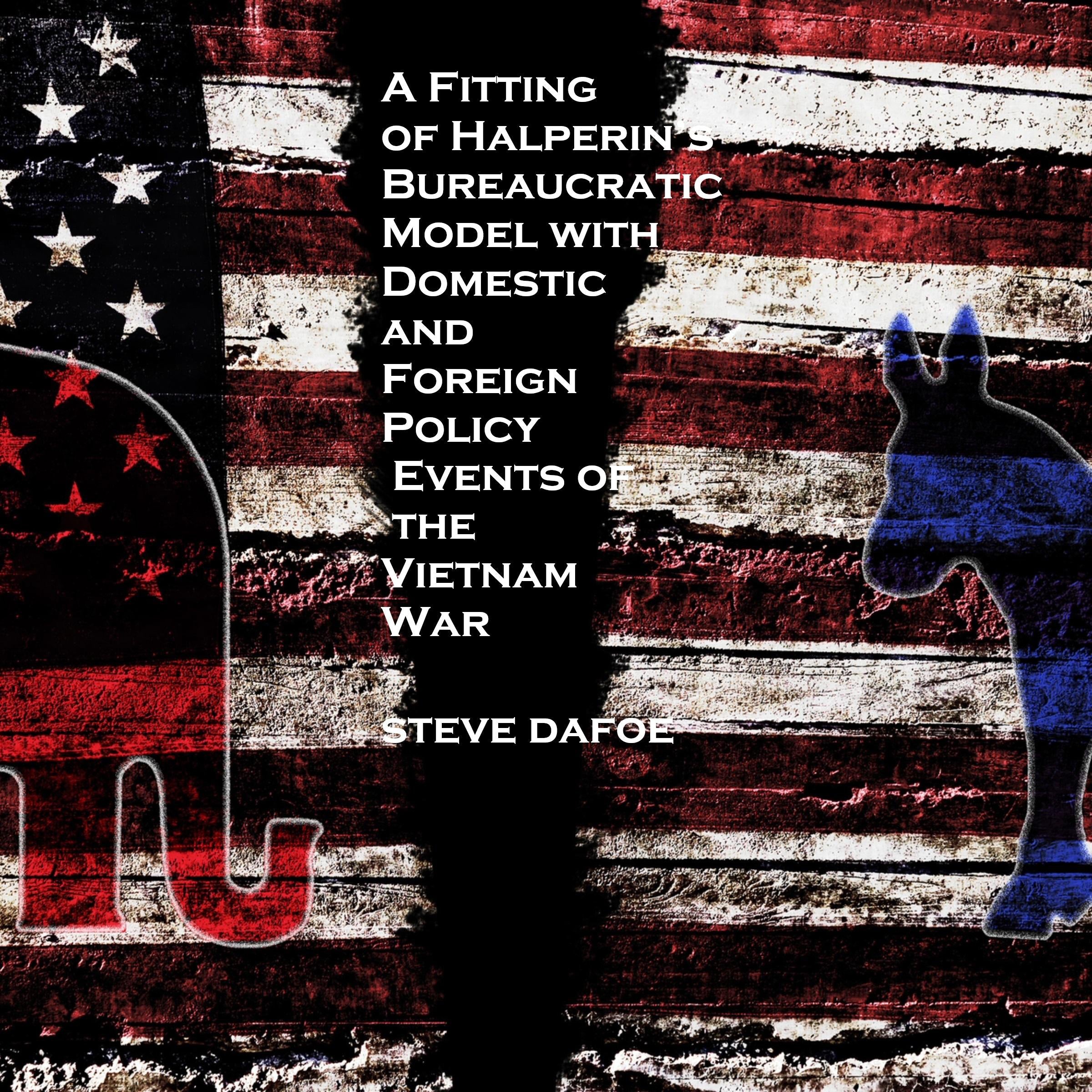 A Fitting of Halperin's Bureaucratic Model with Domestic and Foreign Policy Events of the Vietnam War