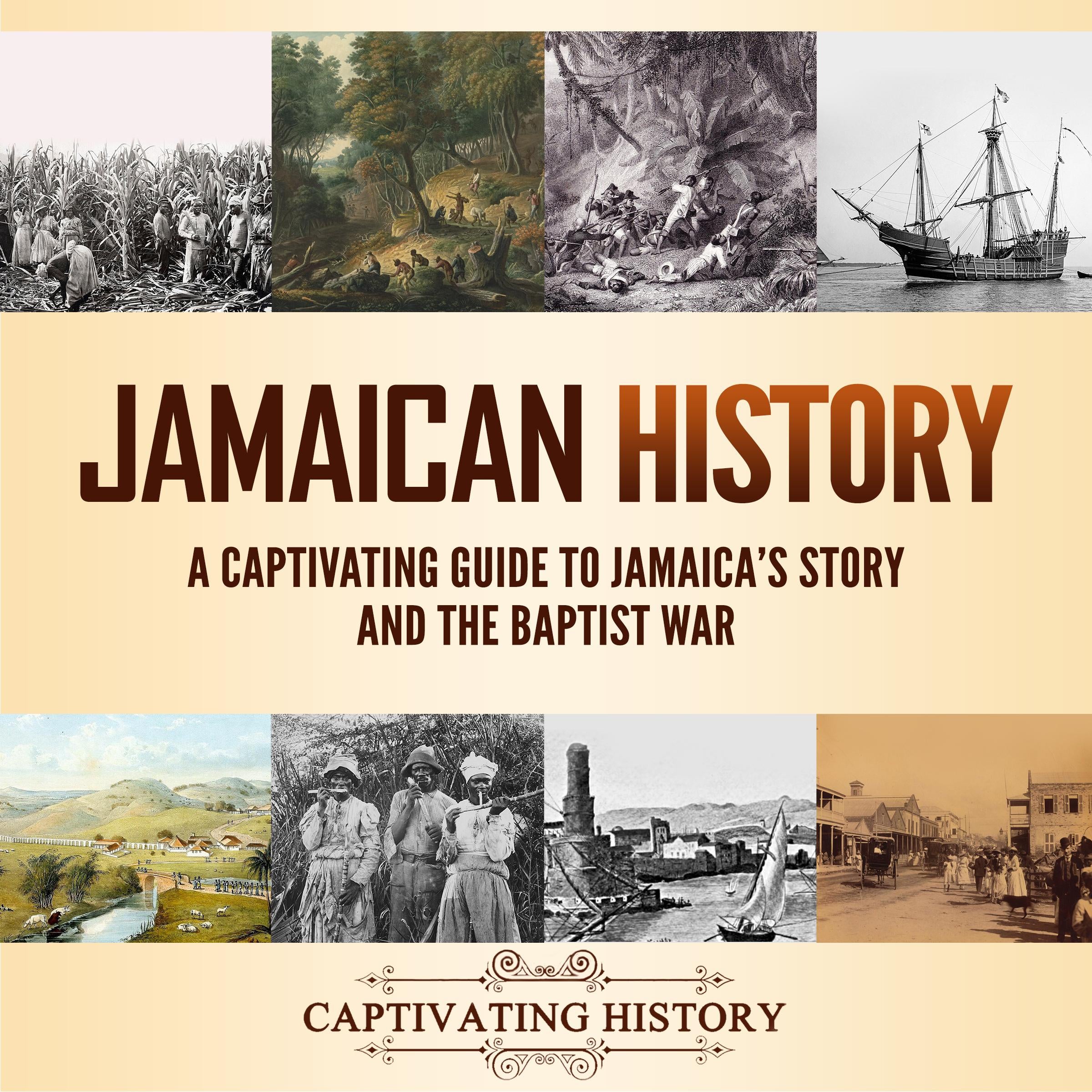 Jamaican History: A Captivating Guide to Jamaica's Story and the Baptist War