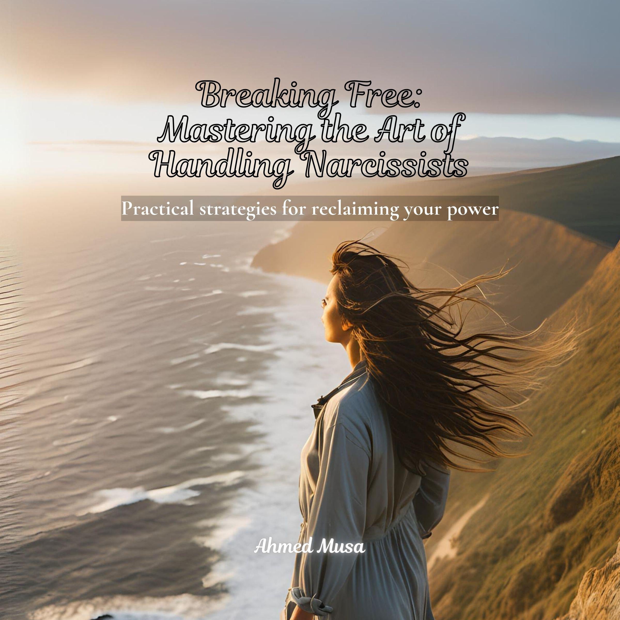 Breaking Free: Mastering the Art of Handling Narcissists
