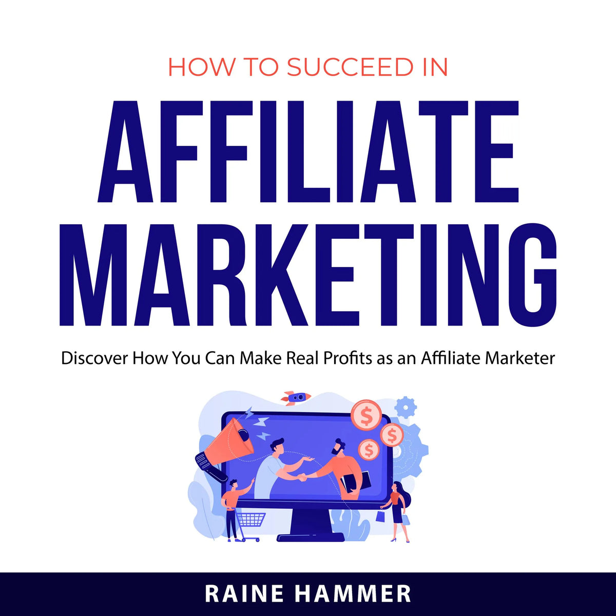 How to Succeed in Affiliate Marketing
