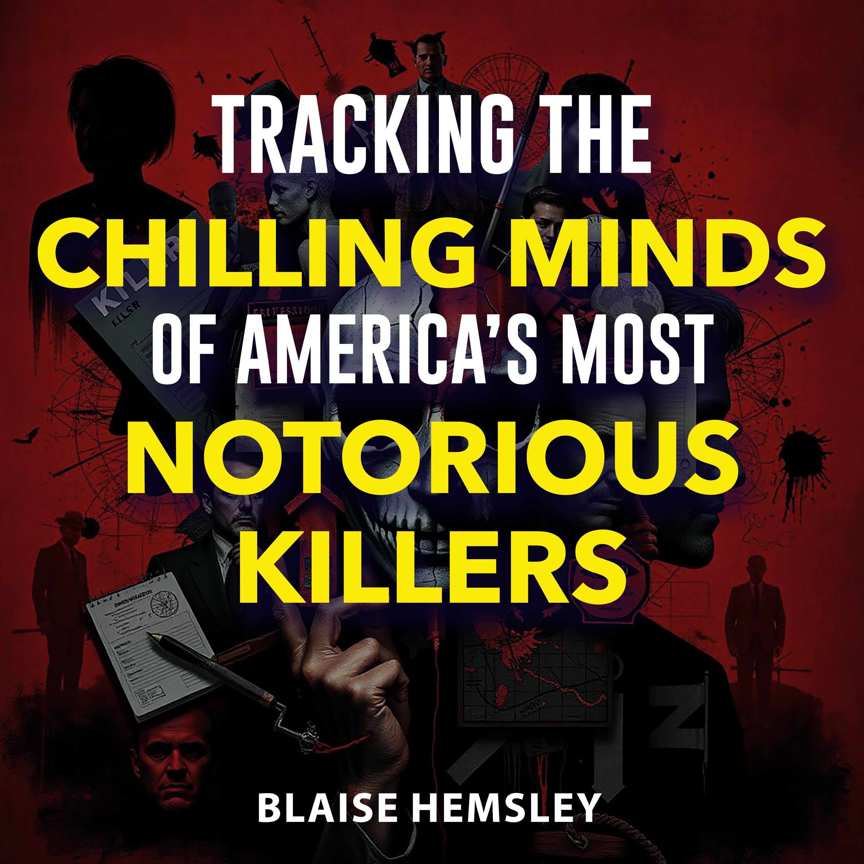 Tracking the Chilling Minds of America's Most Notorious Killers