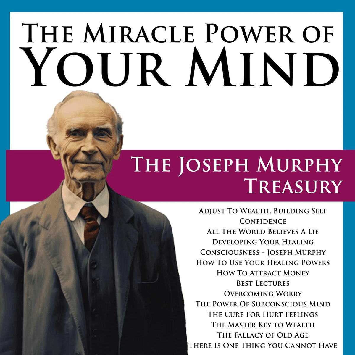 The Miracle Power of Your Mind: The Joseph Murphy Treasury