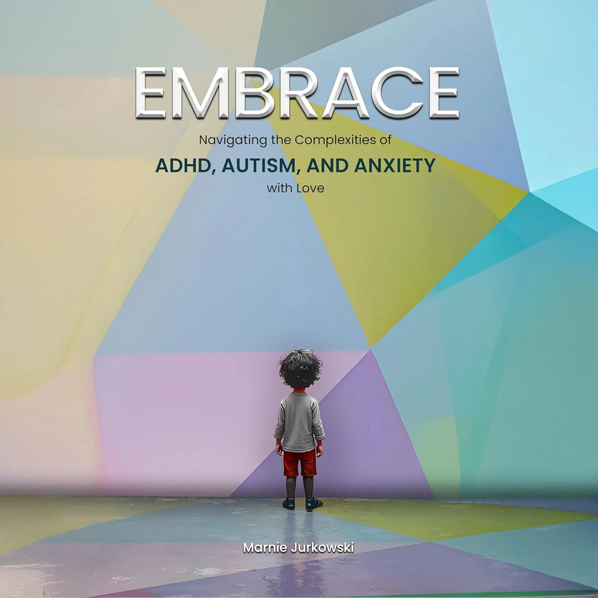 EMBRACE: Navigating the Complexities of ADHD, Autism, and Anxiety with Love