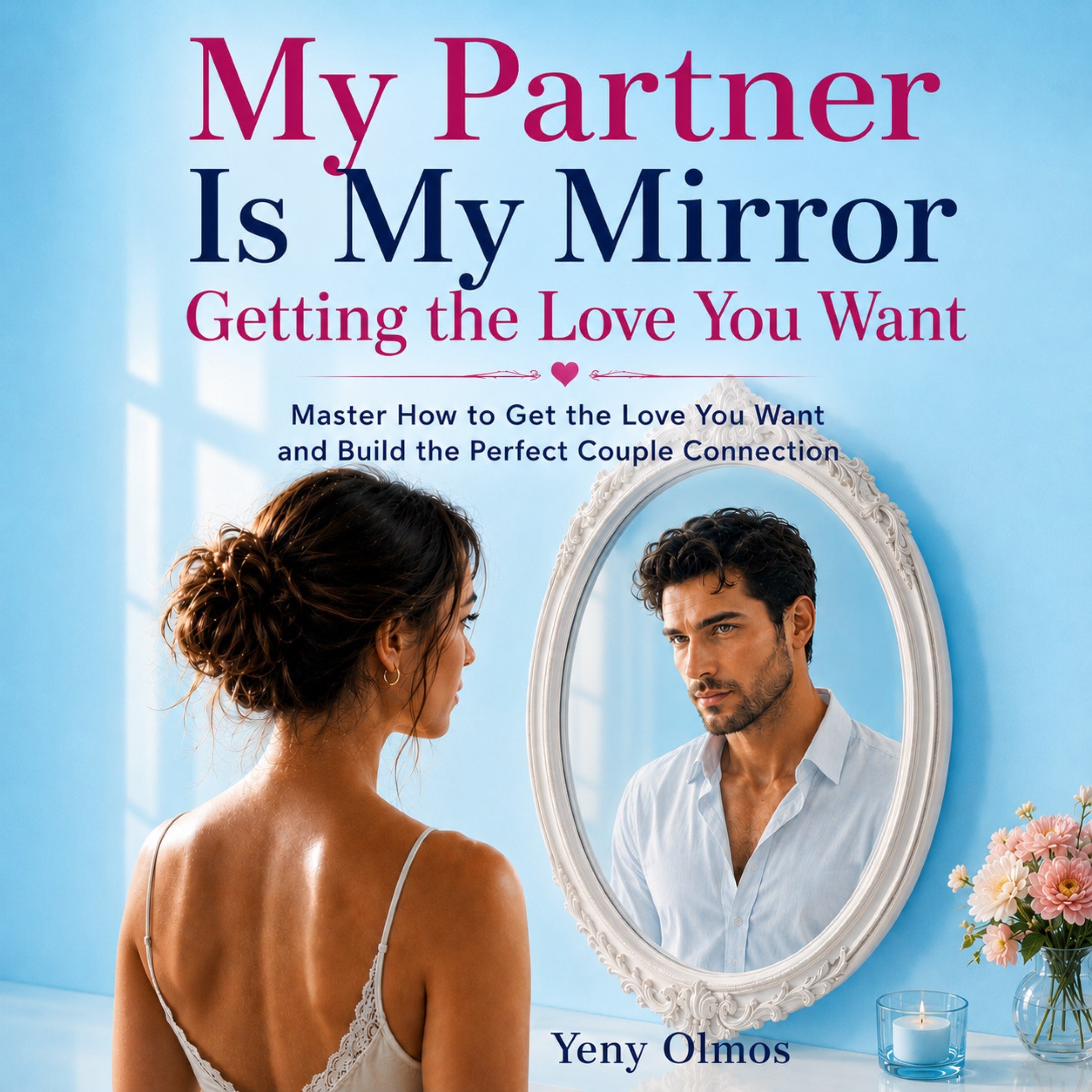 My Partner is My Mirror - Getting the Love You Want
