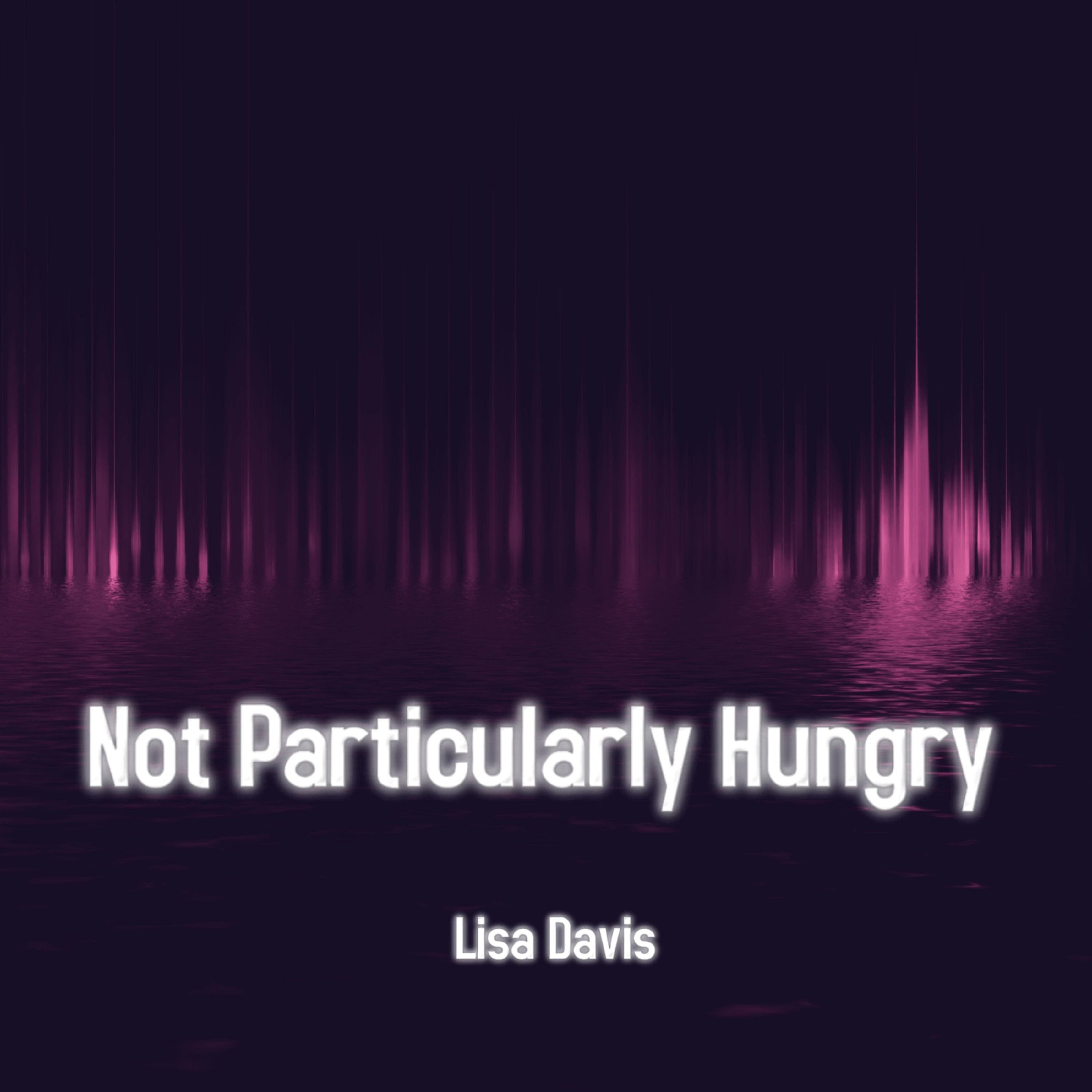 Not Particularly Hungry