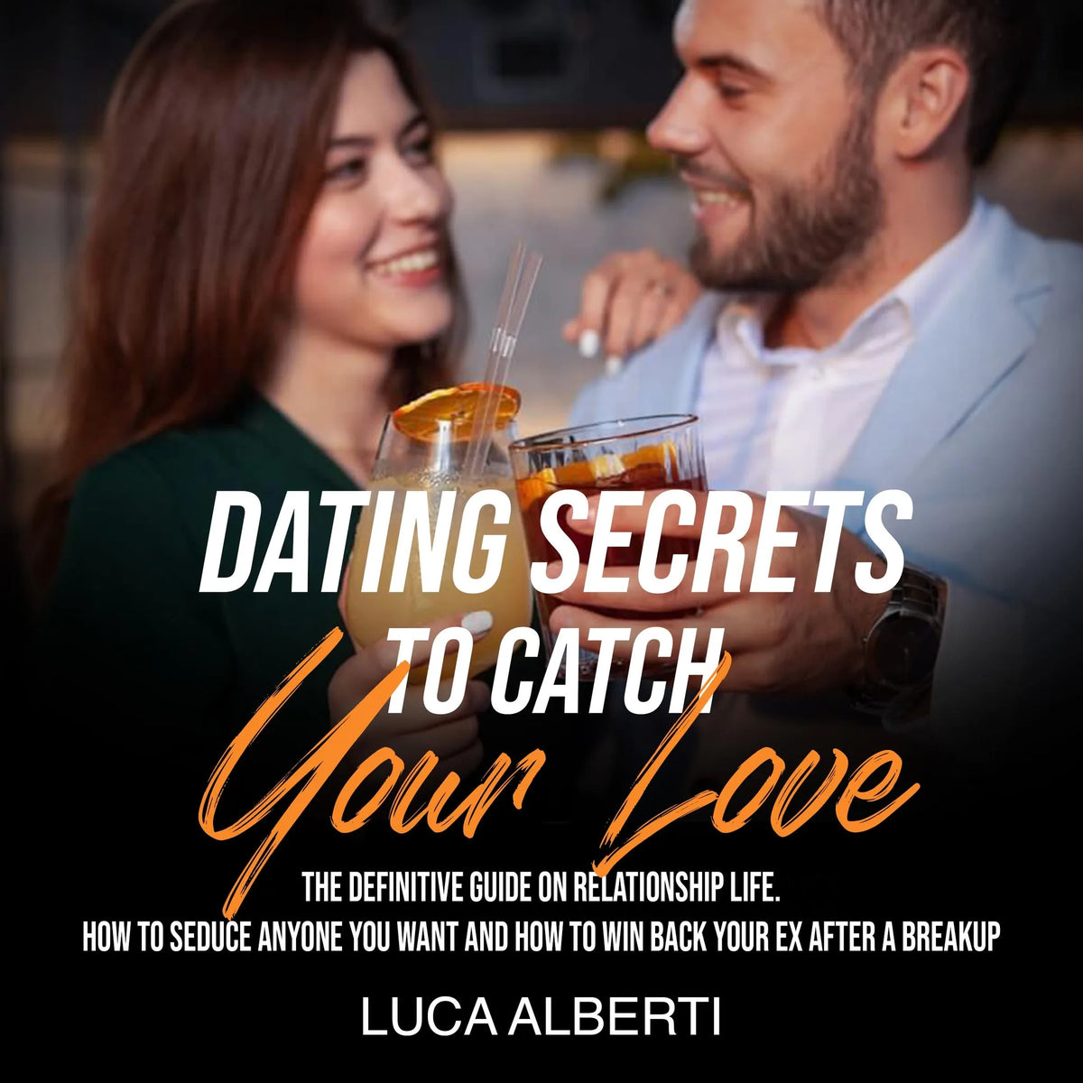 Dating Secrets to Catch Your Love