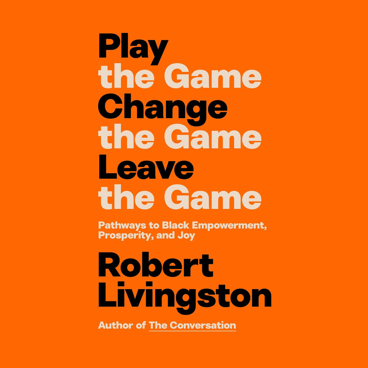 Play the Game. Change the Game. Leave the Game.