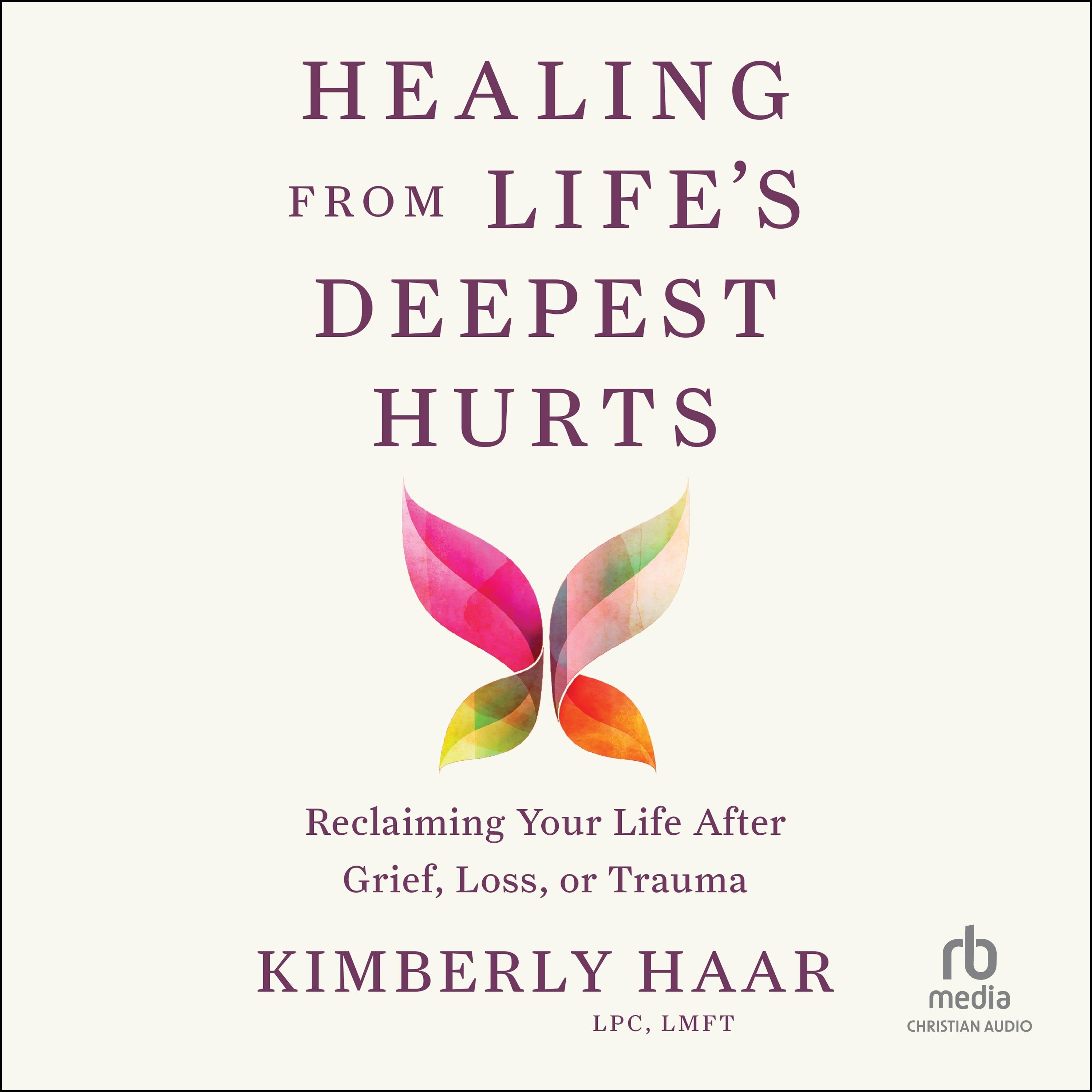 Healing from Life's Deepest Hurts