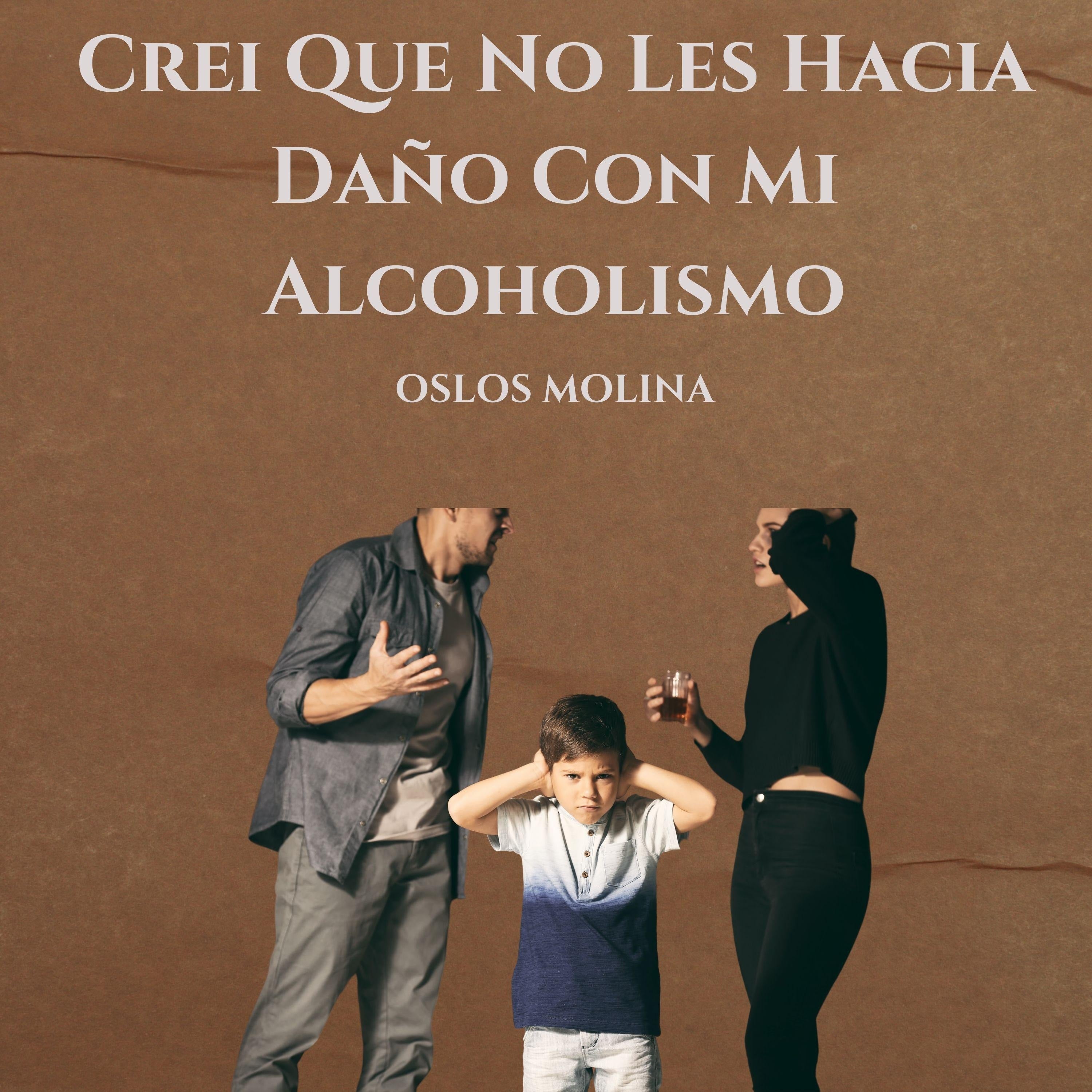 Crei Que No Les Hacia Daño Con Mi Alcoholismo