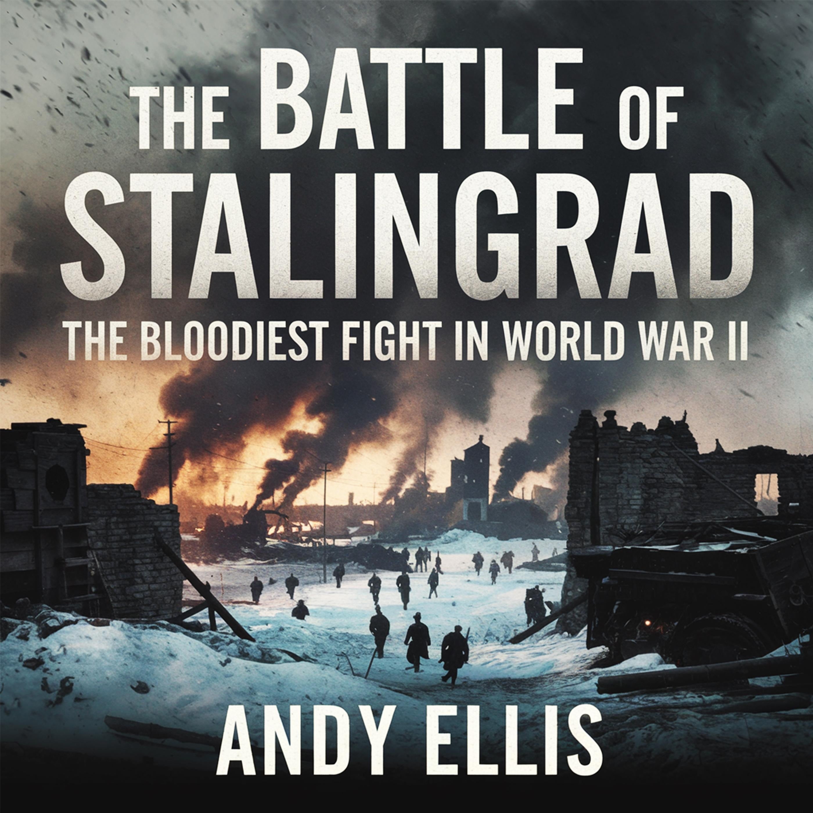 The Battle of Stalingrad - The Bloodiest Fight in World War II