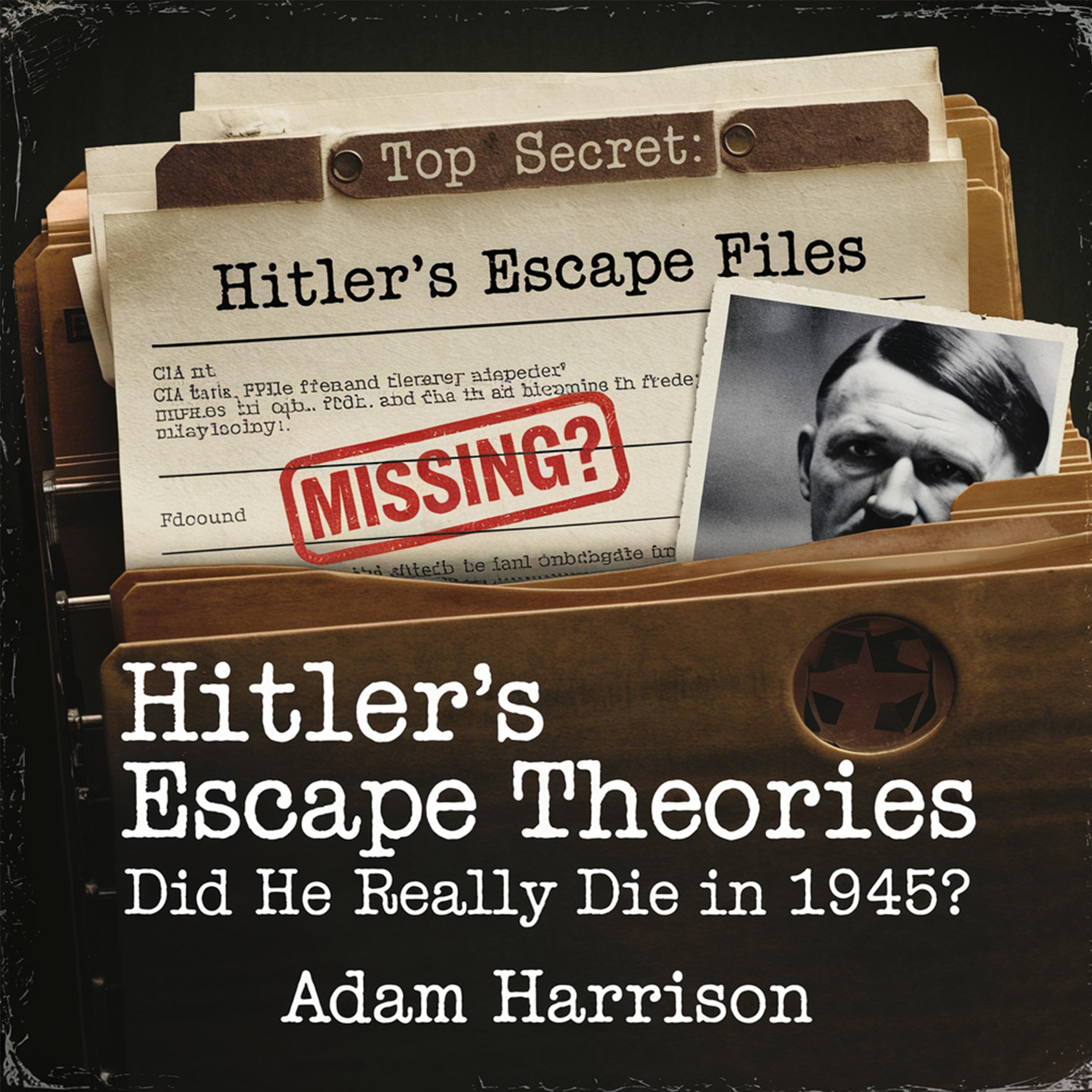 Hitler's Escape Theories - Did He Really Die in 1945?