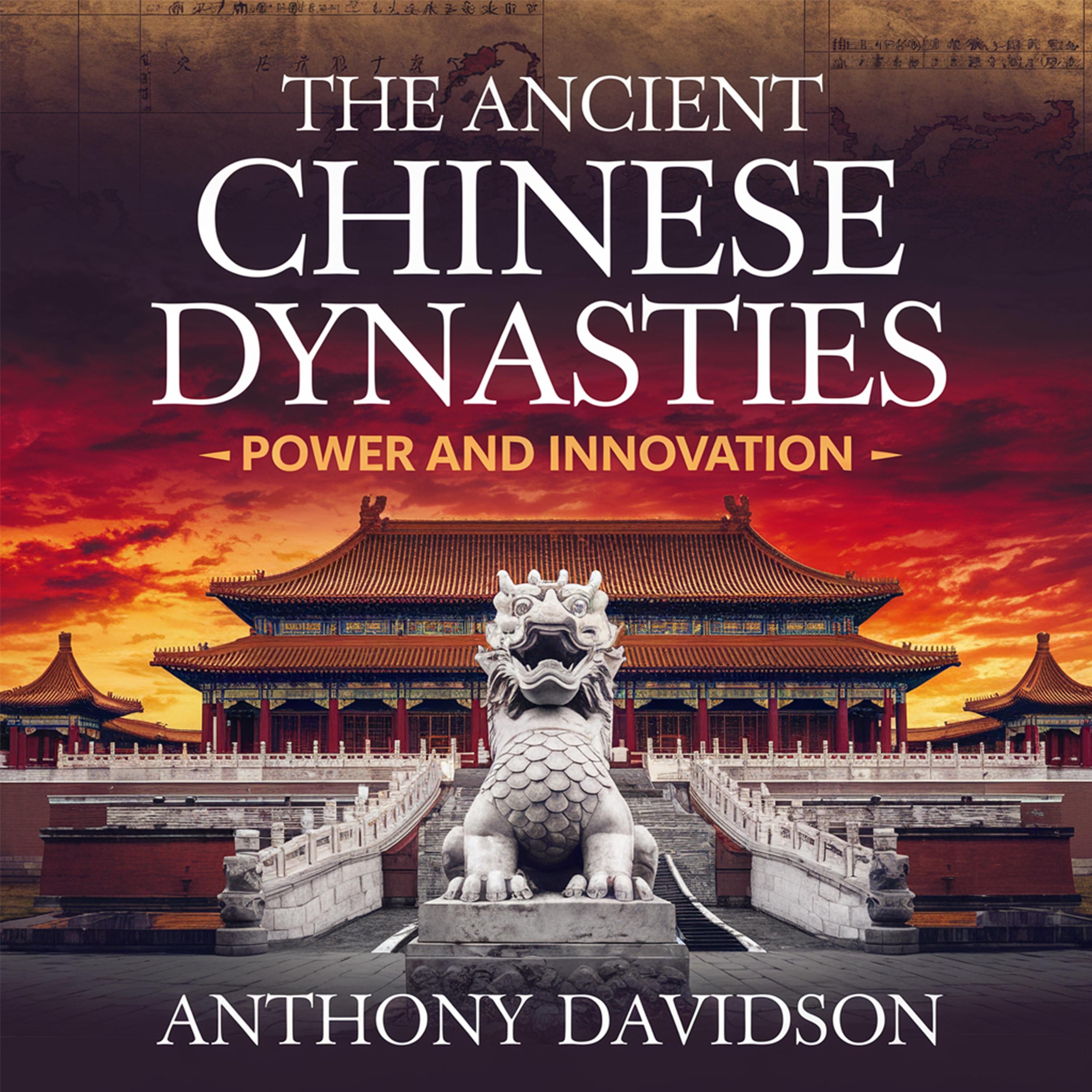 The Ancient Chinese Dynasties - Power and Innovation