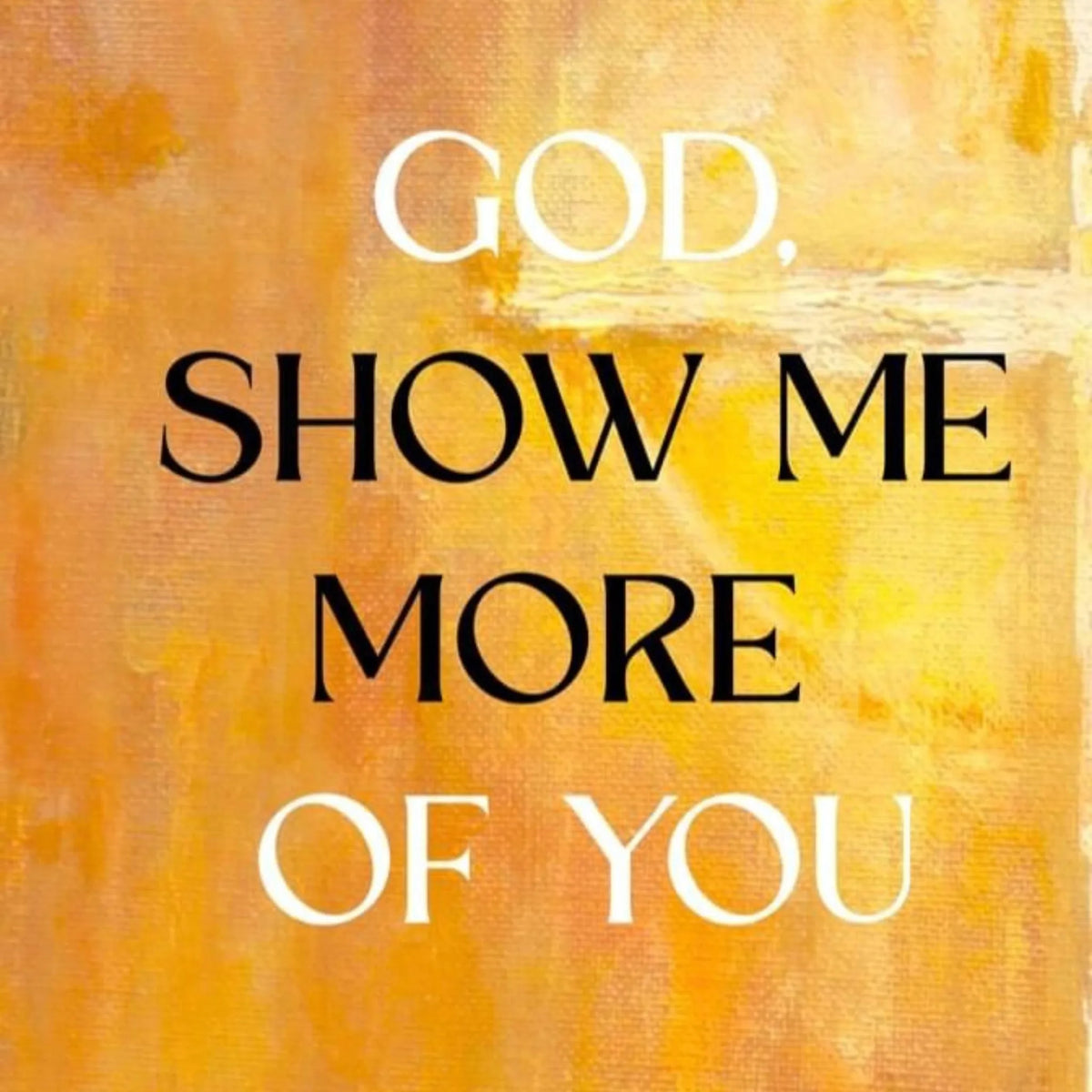God, Show Me More of You