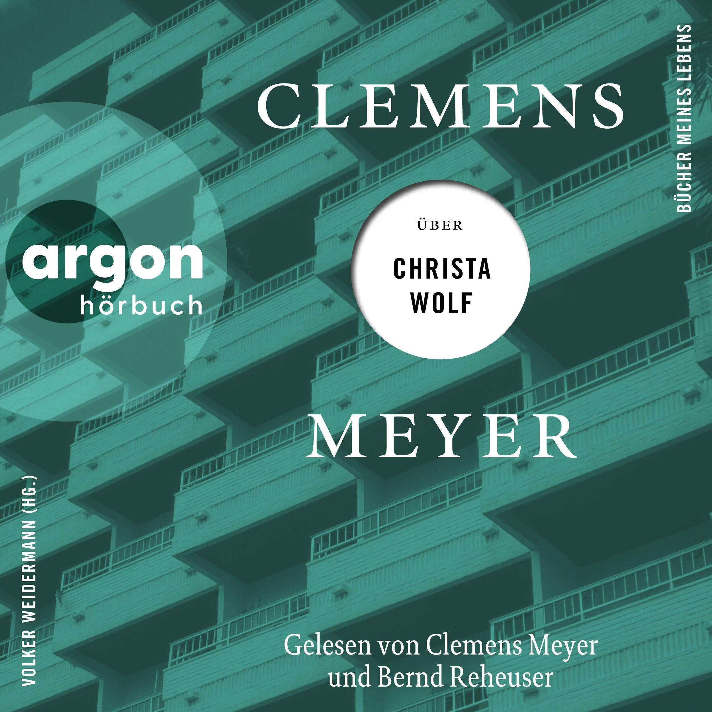 Clemens Meyer über Christa Wolf - Bücher meines Lebens, Band 3 (Ungekürzte Lesung)