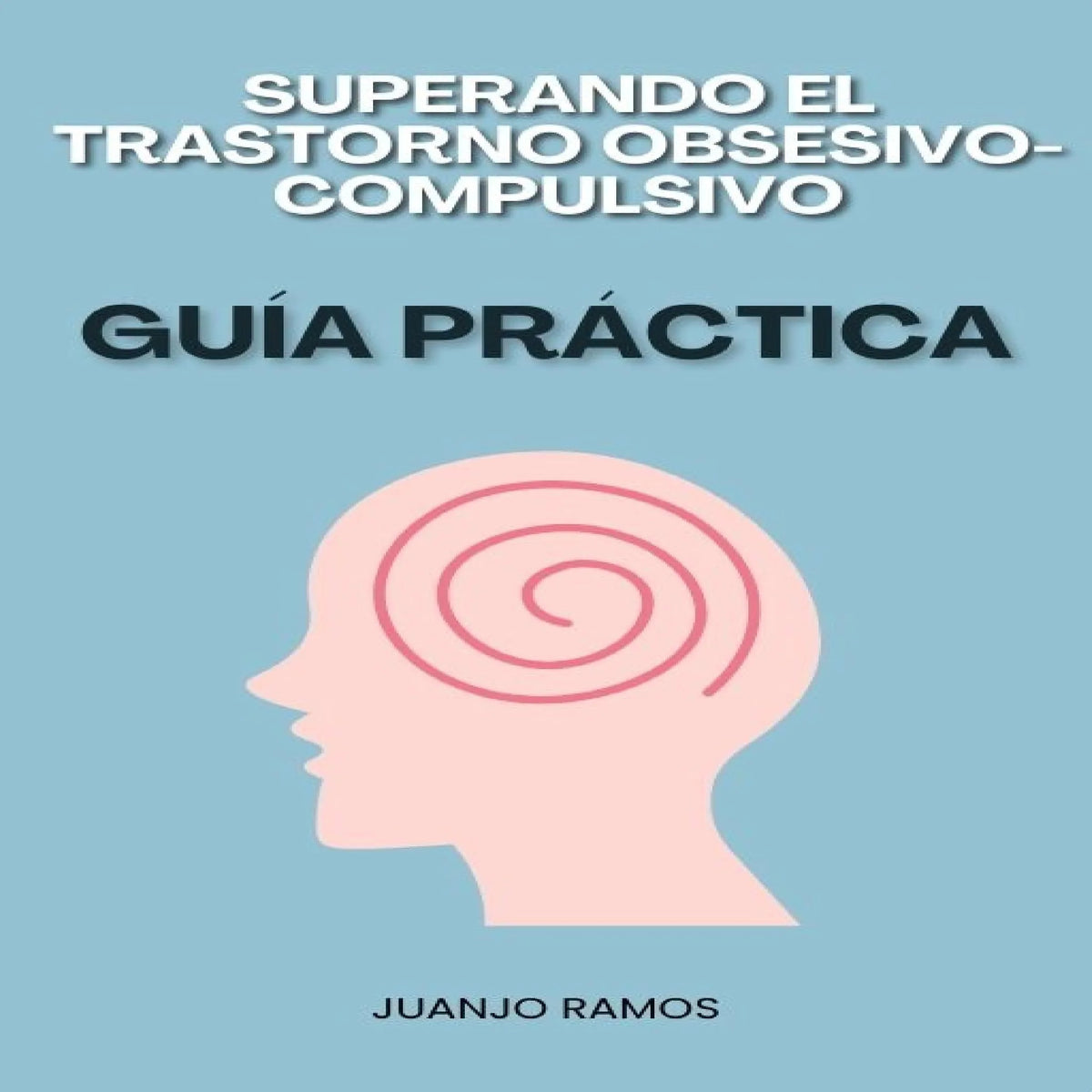 Superando el trastorno obsesivo-compulsivo: guía práctica