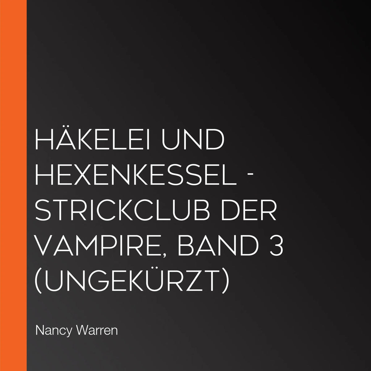 Häkelei und Hexenkessel - Strickclub der Vampire, Band 3 (ungekürzt)