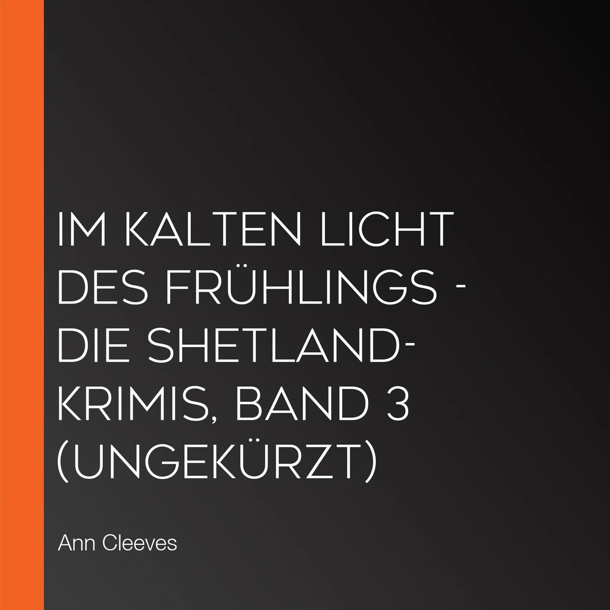 Im kalten Licht des Frühlings - Die Shetland-Krimis, Band 3 (ungekürzt)