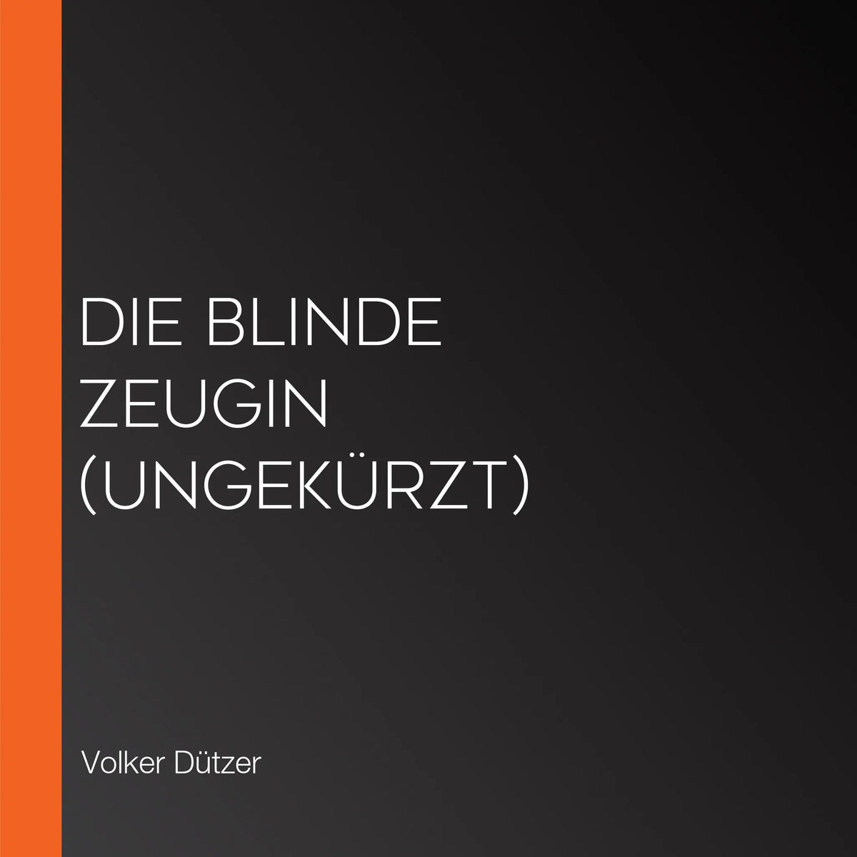 Die blinde Zeugin (Ungekürzt)