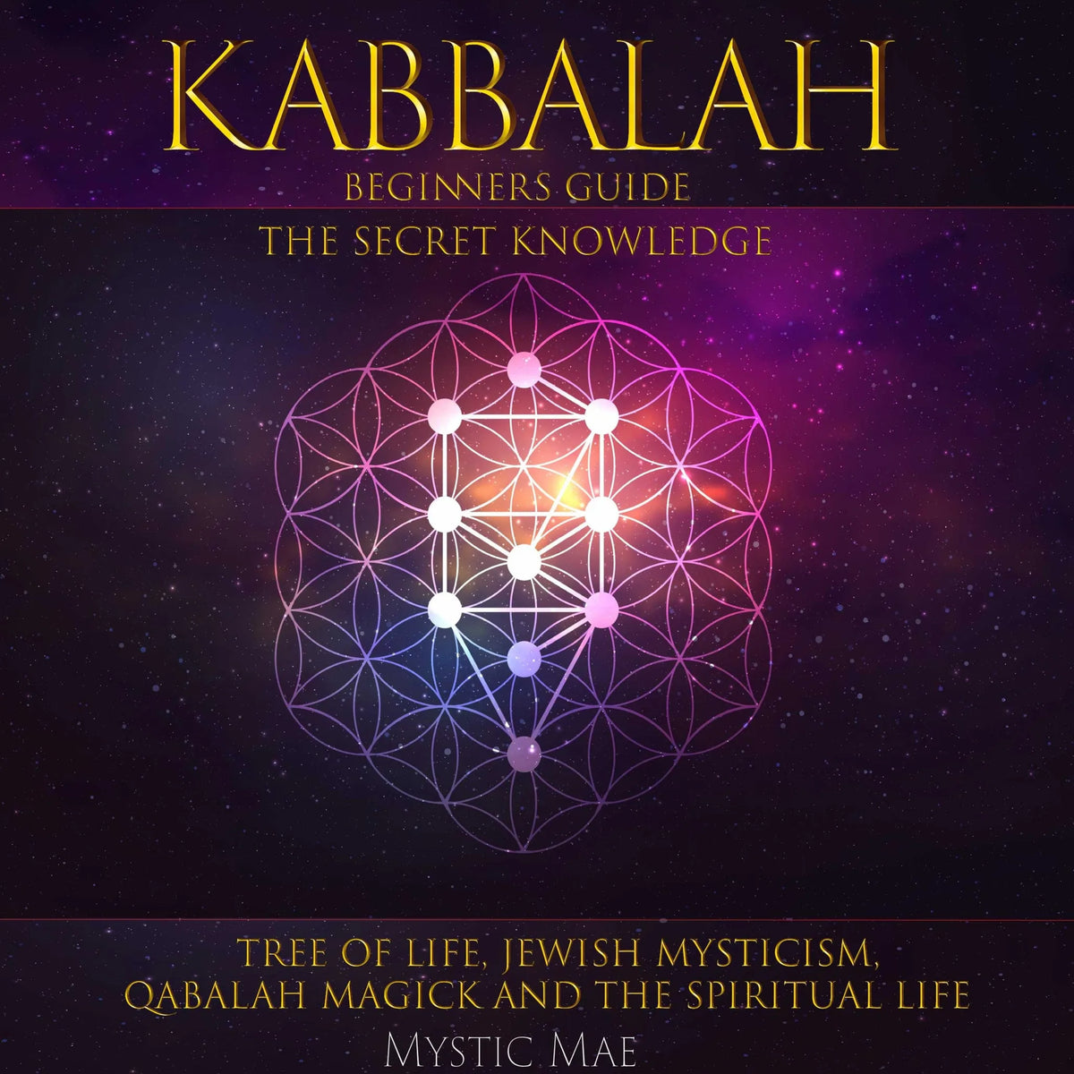 Kabbalah The Beginners Guide The Secret Knowledge, Tree of Life, Jewish Mysticism, Qabalah, Magick, And The Spiritual Life