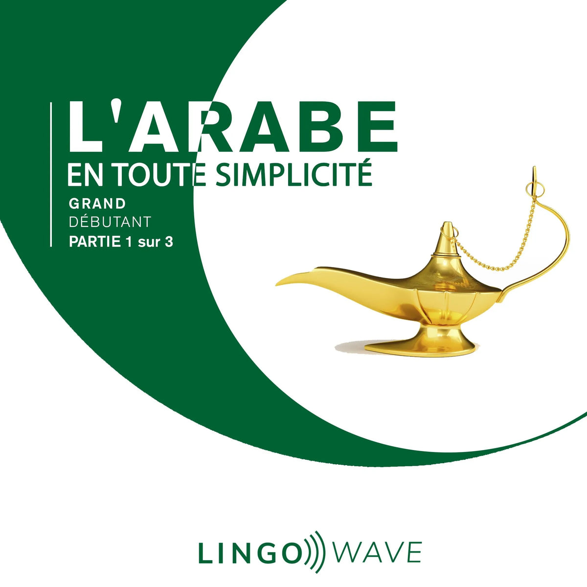 L'arabe en toute simplicité - Grand Débutant - Partie 1 sur 3