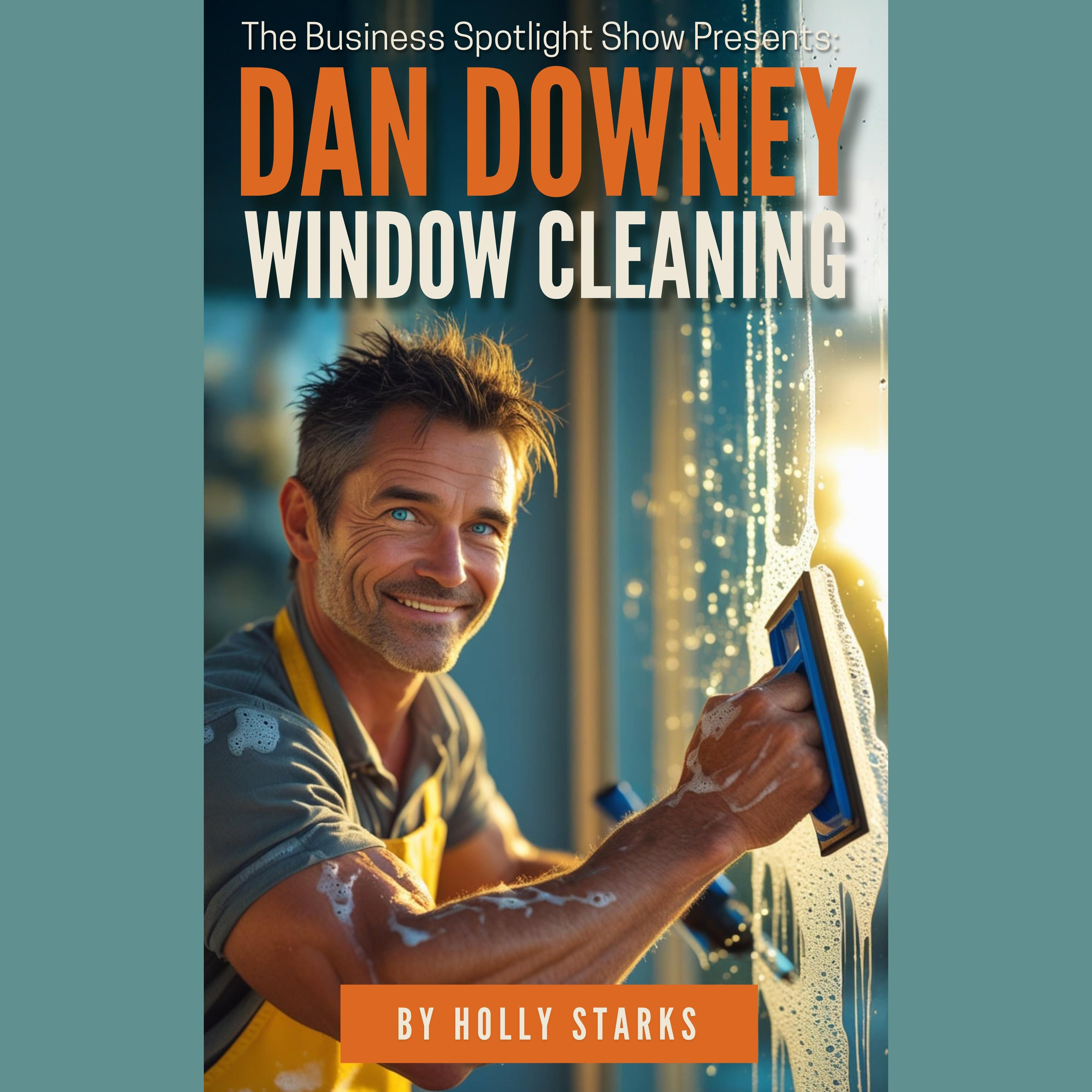 The Business Spotlight Show Presents: Dan Downey Window Cleaning