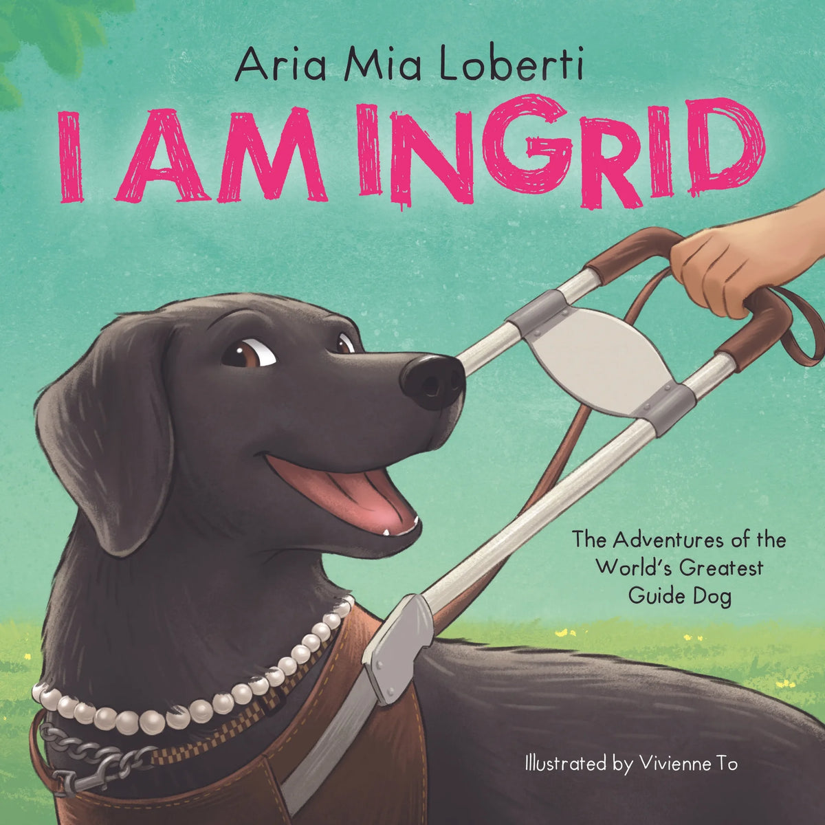 I Am Ingrid: The Adventures of the World's Greatest Guide Dog