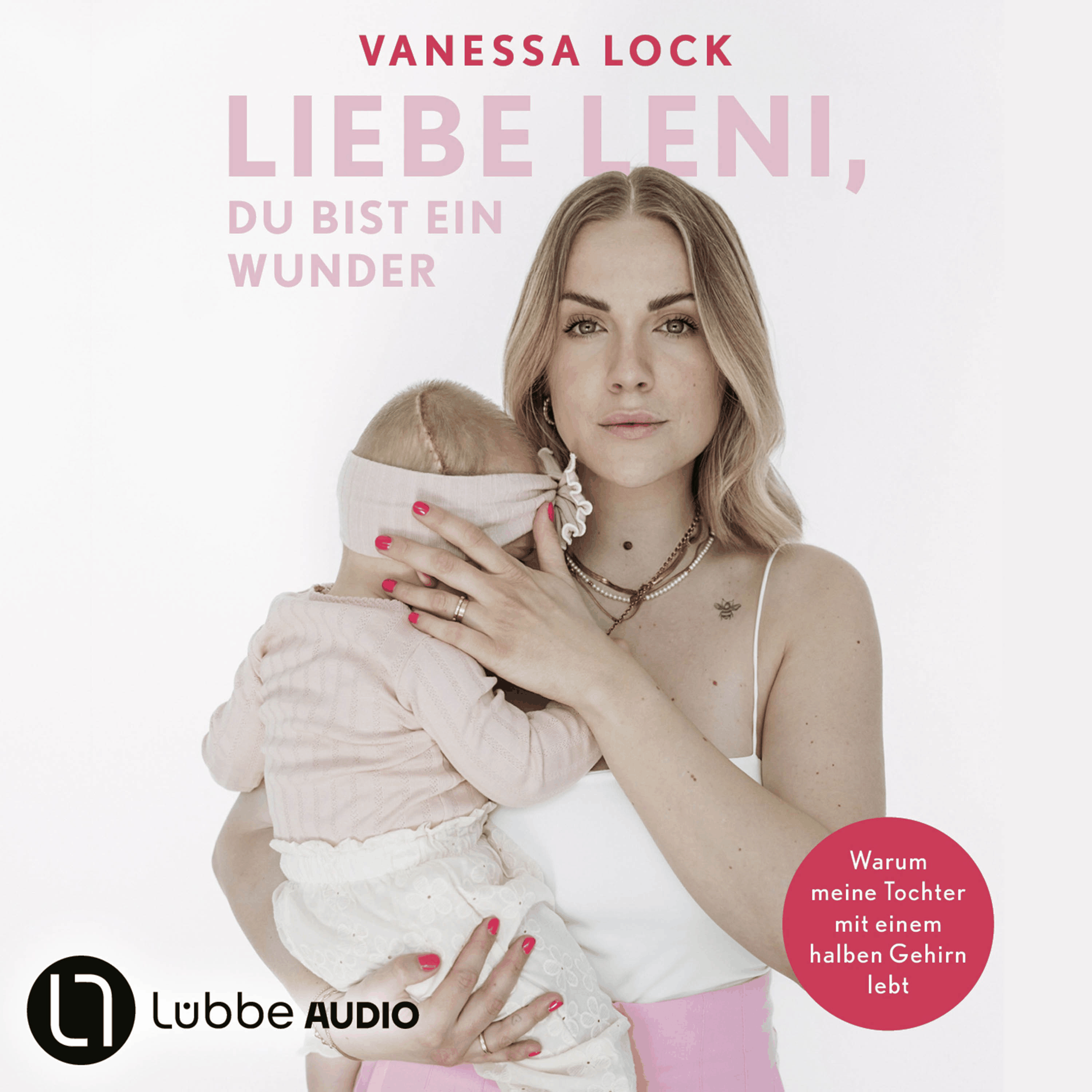 Liebe Leni, du bist ein Wunder - Warum meine Tochter mit einem halben Gehirn lebt von Vanezia Blum